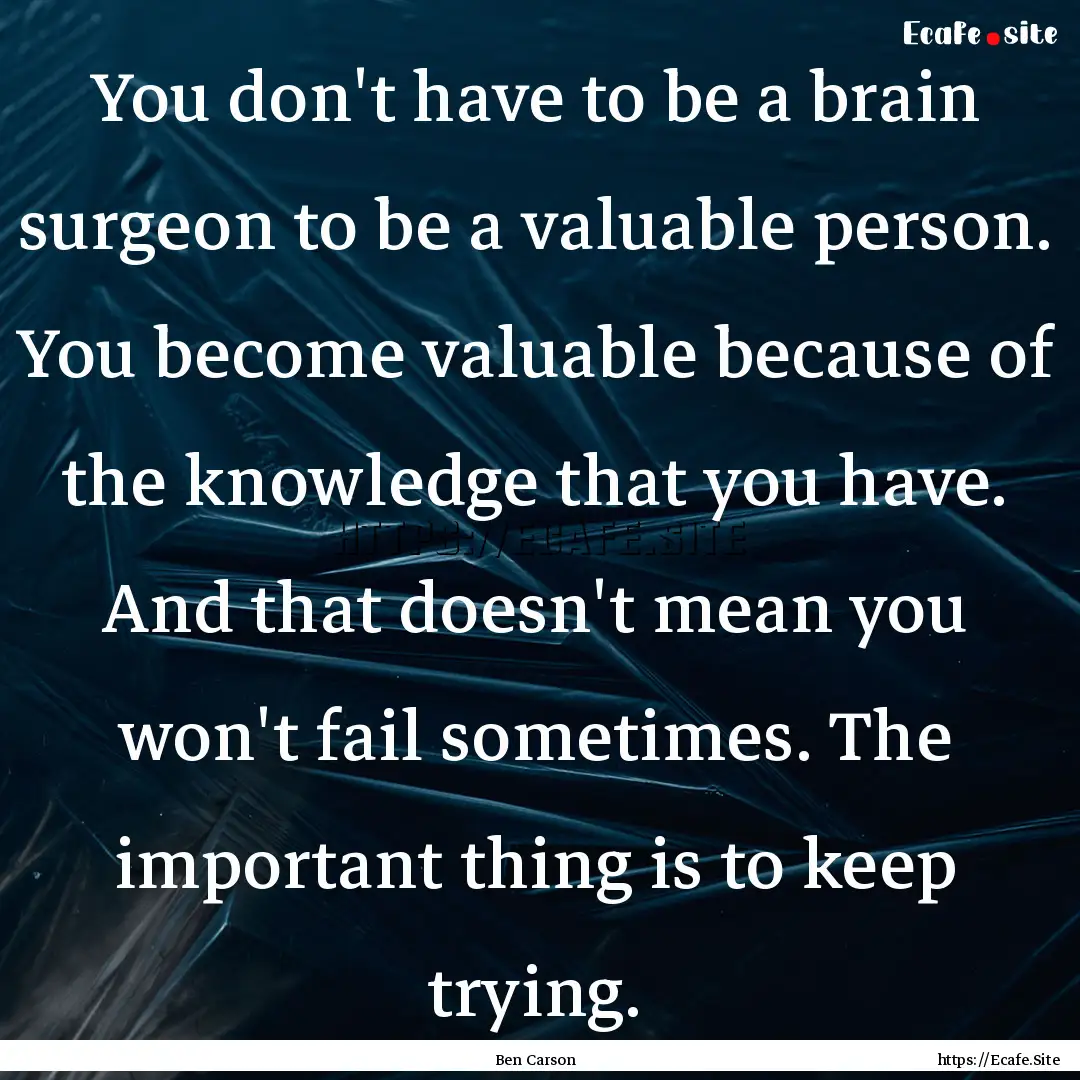 You don't have to be a brain surgeon to be.... : Quote by Ben Carson