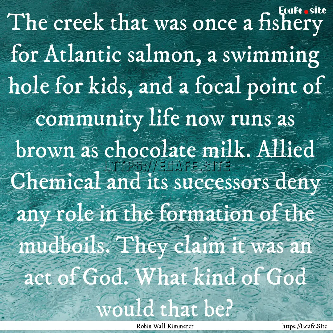 The creek that was once a fishery for Atlantic.... : Quote by Robin Wall Kimmerer