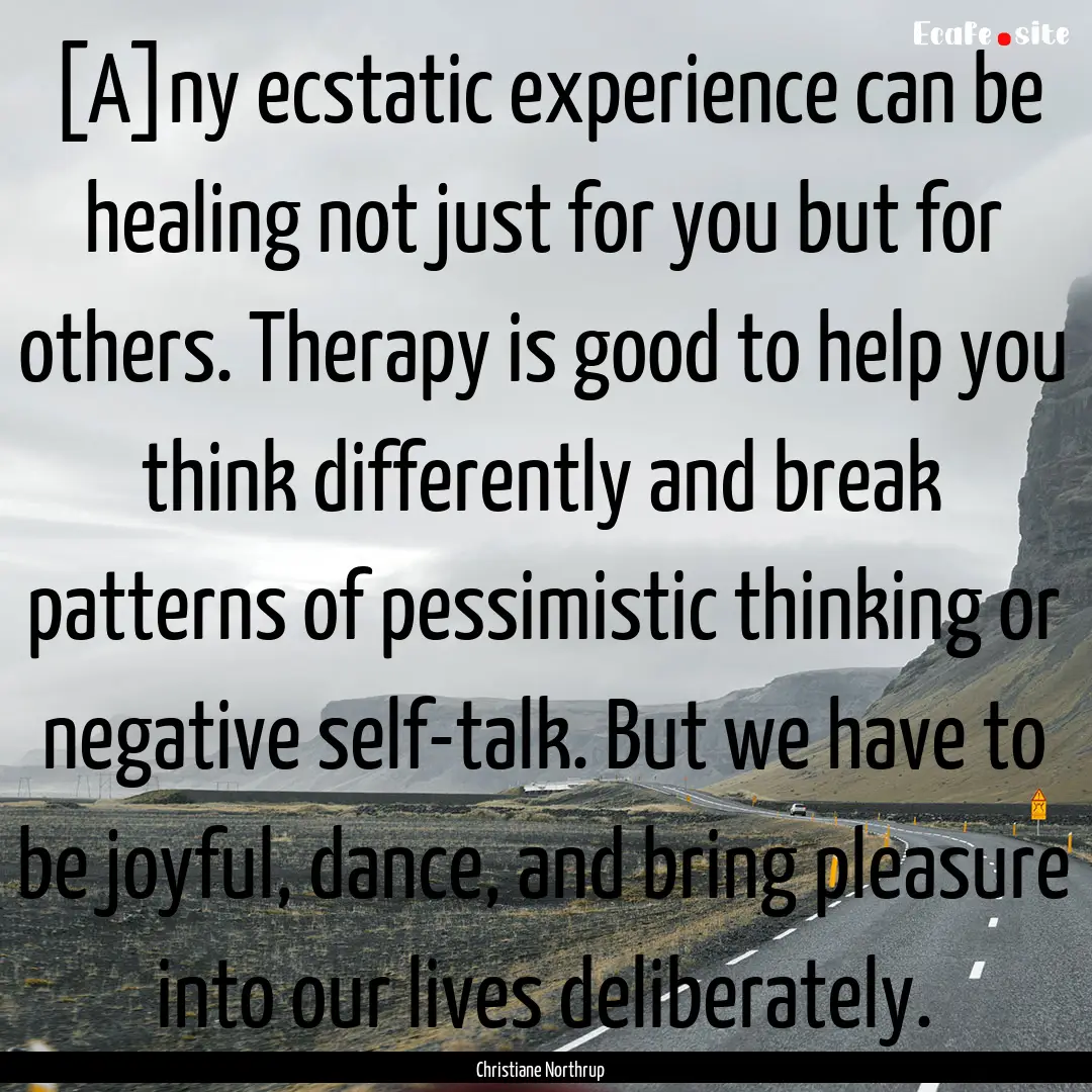 [A]ny ecstatic experience can be healing.... : Quote by Christiane Northrup