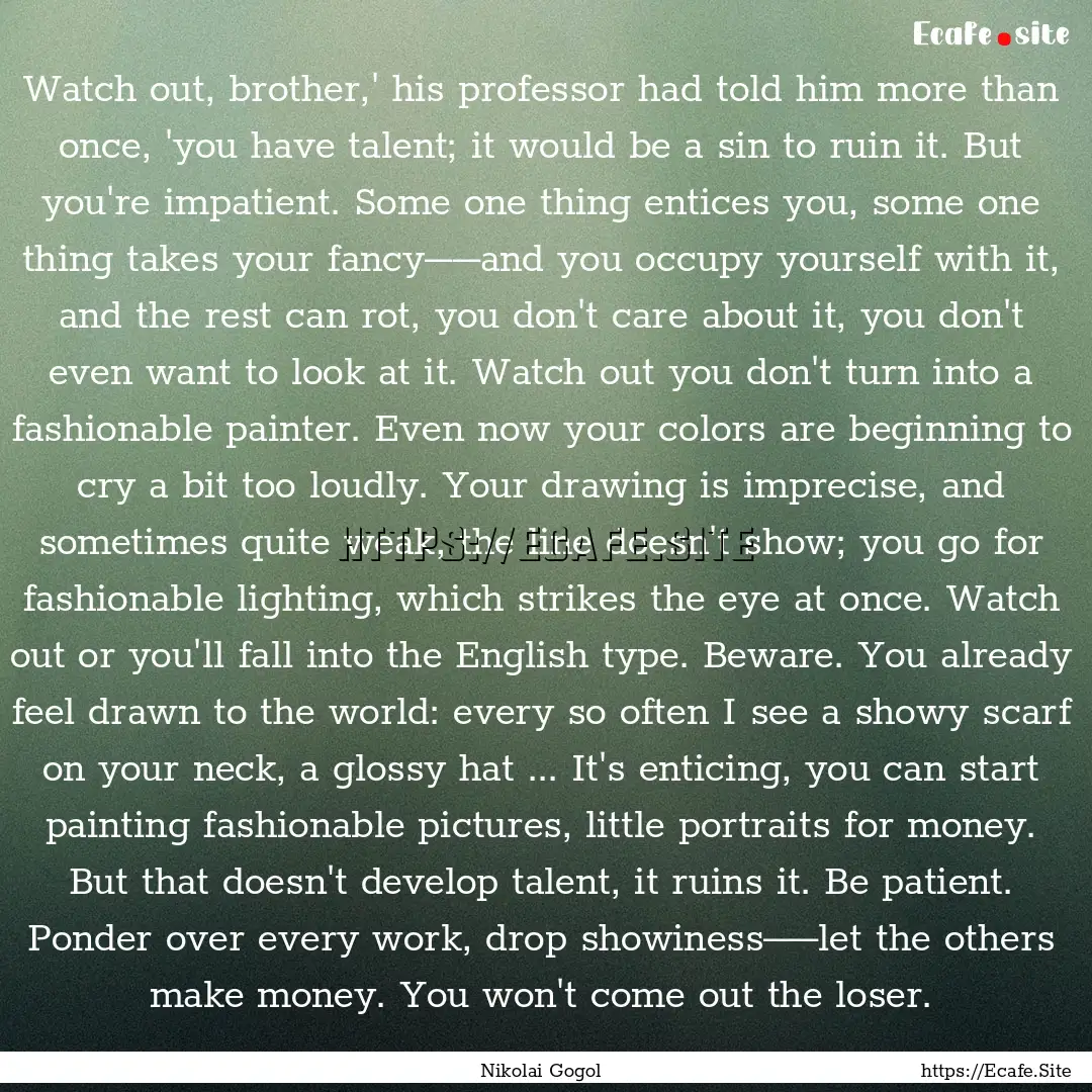 Watch out, brother,' his professor had told.... : Quote by Nikolai Gogol