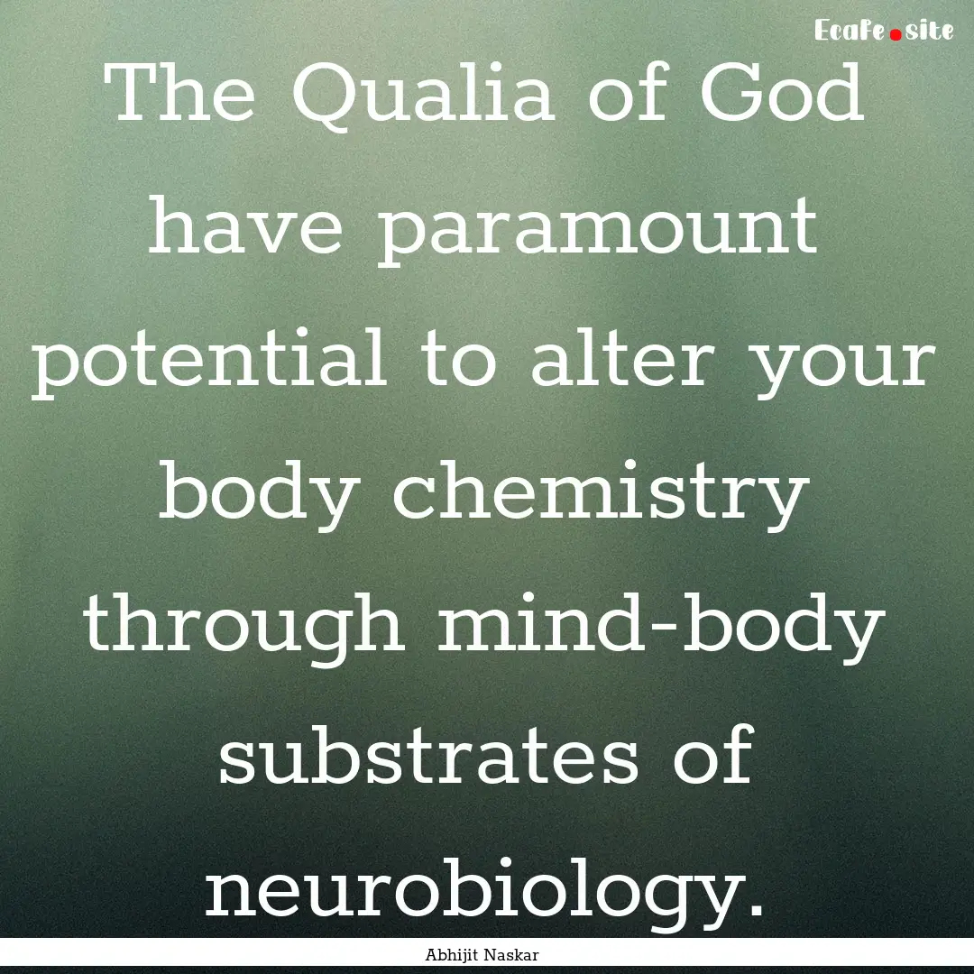 The Qualia of God have paramount potential.... : Quote by Abhijit Naskar