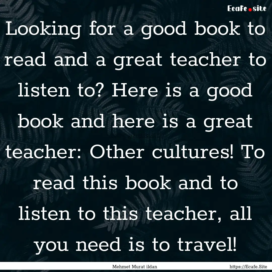 Looking for a good book to read and a great.... : Quote by Mehmet Murat ildan