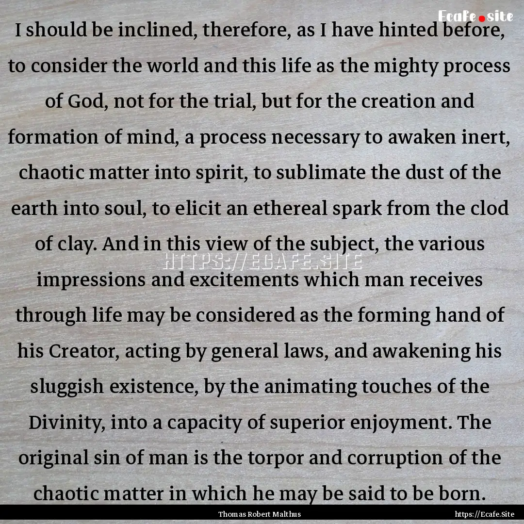 I should be inclined, therefore, as I have.... : Quote by Thomas Robert Malthus