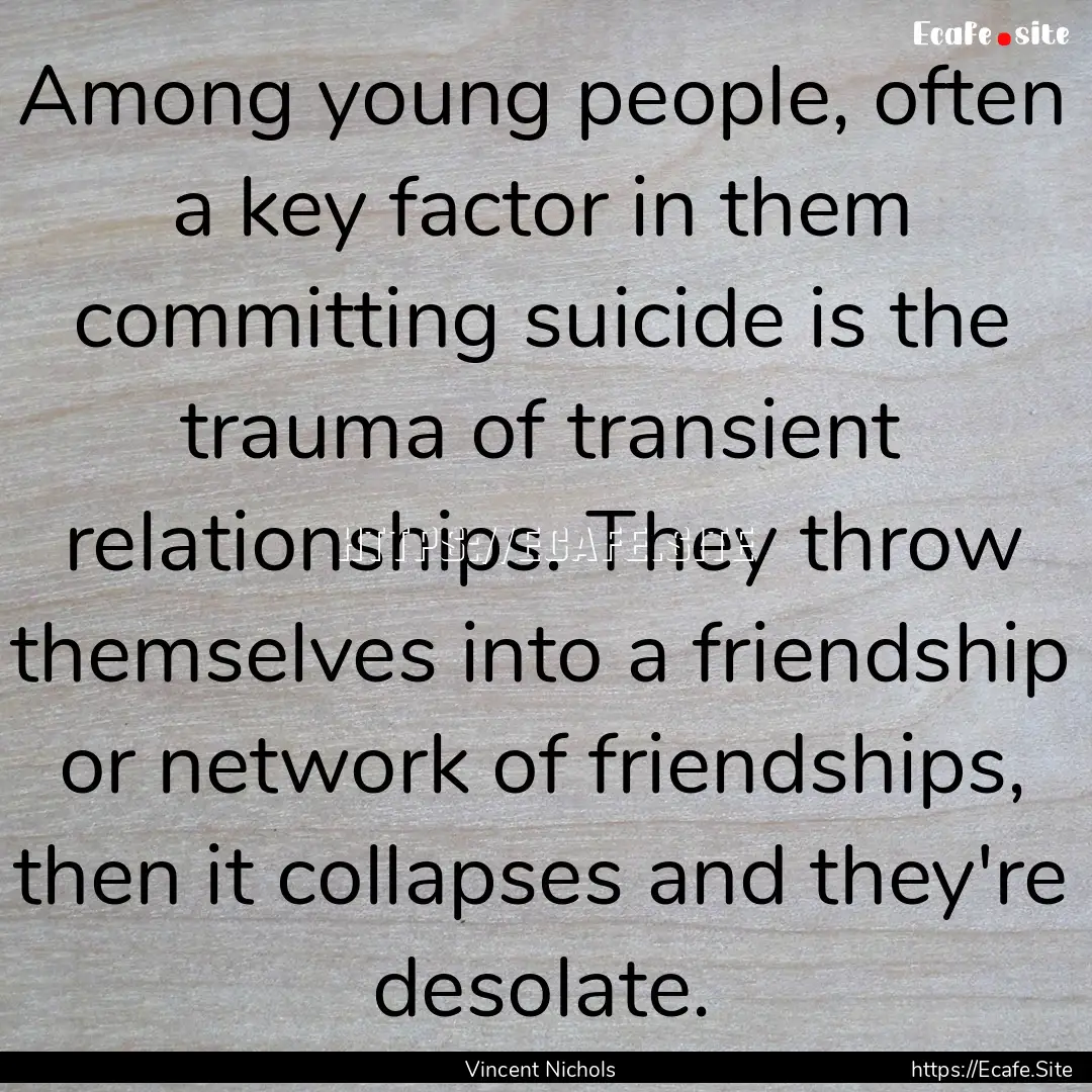 Among young people, often a key factor in.... : Quote by Vincent Nichols