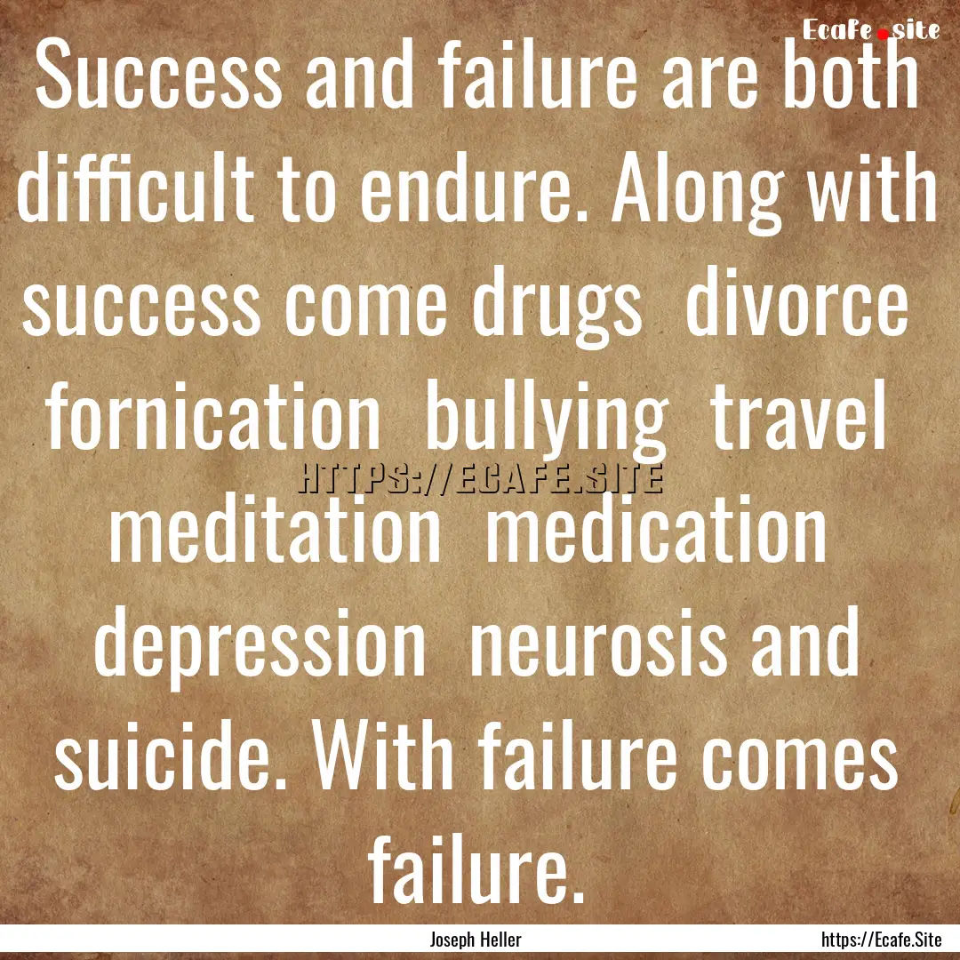 Success and failure are both difficult to.... : Quote by Joseph Heller