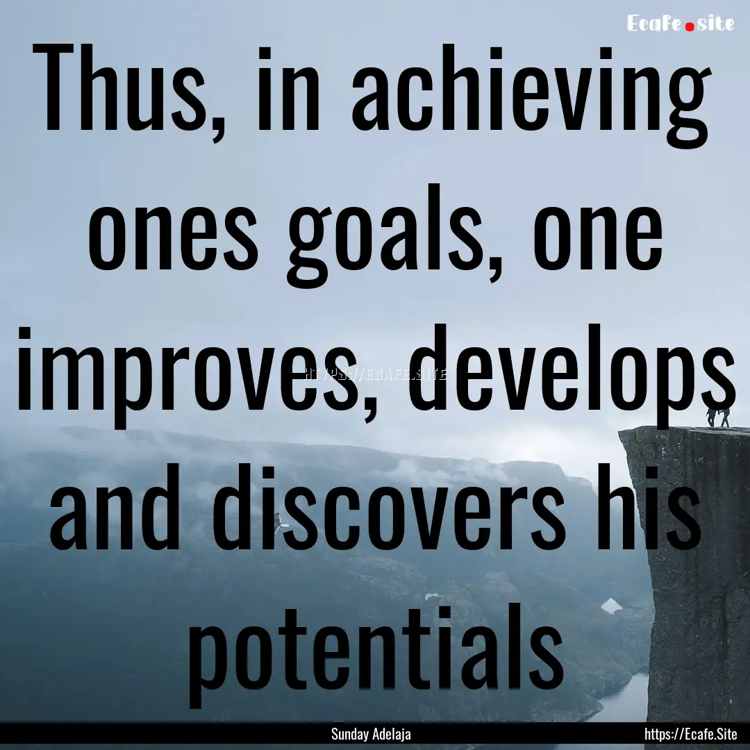 Thus, in achieving ones goals, one improves,.... : Quote by Sunday Adelaja