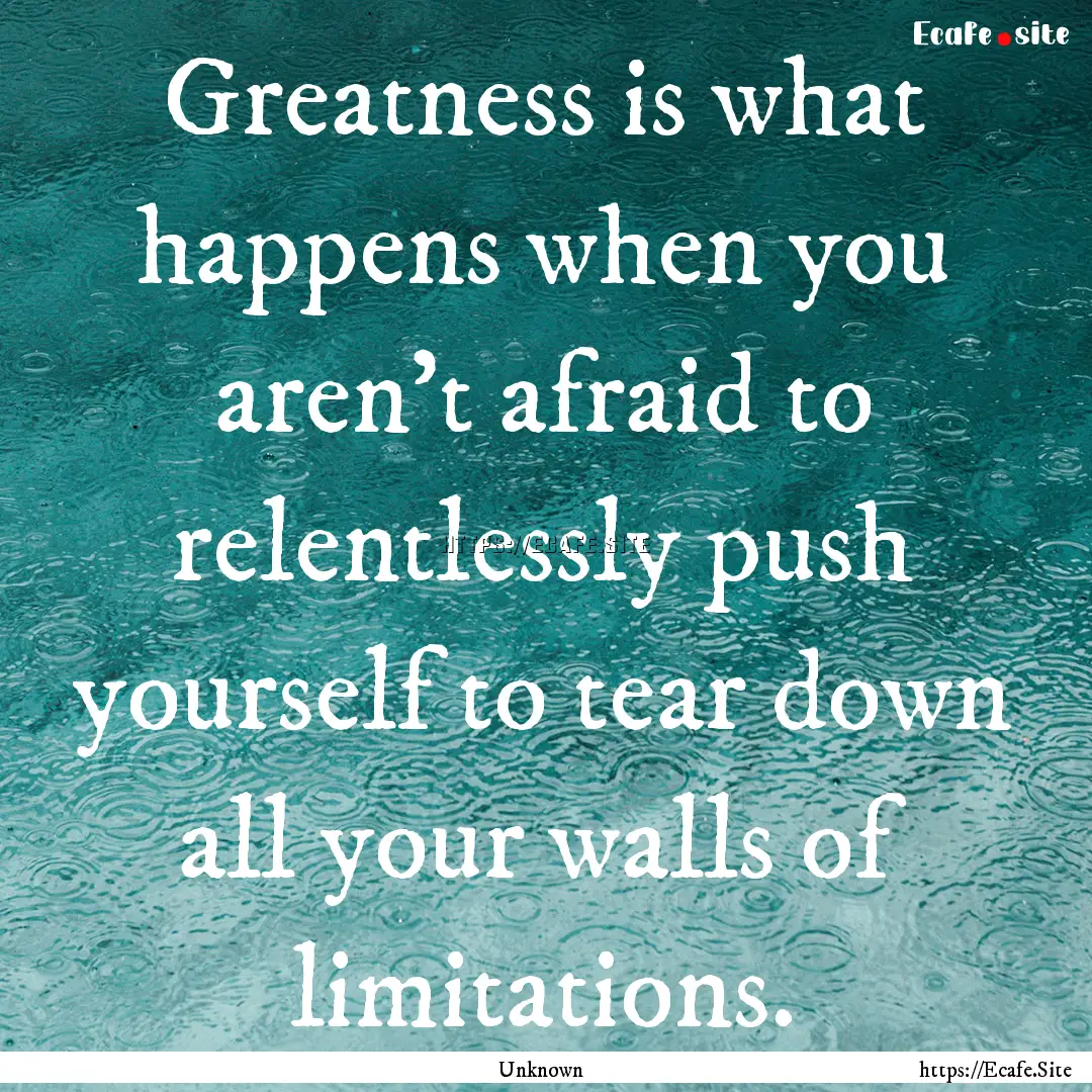 Greatness is what happens when you aren't.... : Quote by Unknown