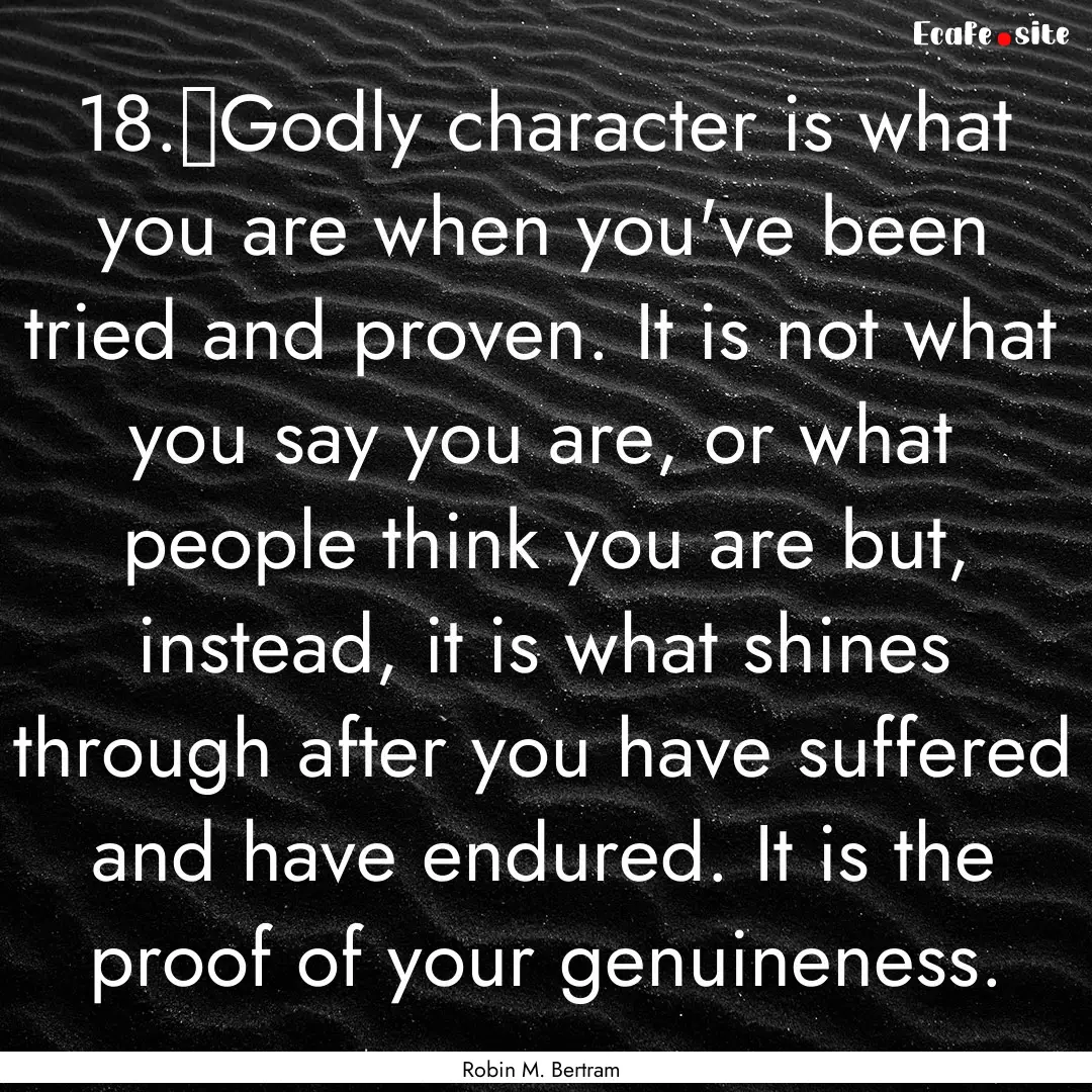 18.	Godly character is what you are when.... : Quote by Robin M. Bertram