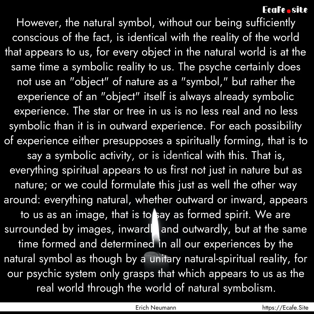 However, the natural symbol, without our.... : Quote by Erich Neumann