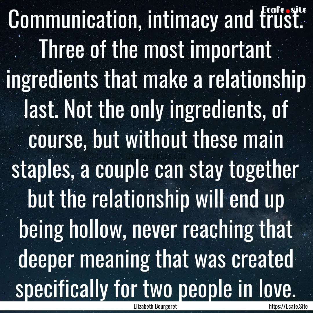 Communication, intimacy and trust. Three.... : Quote by Elizabeth Bourgeret