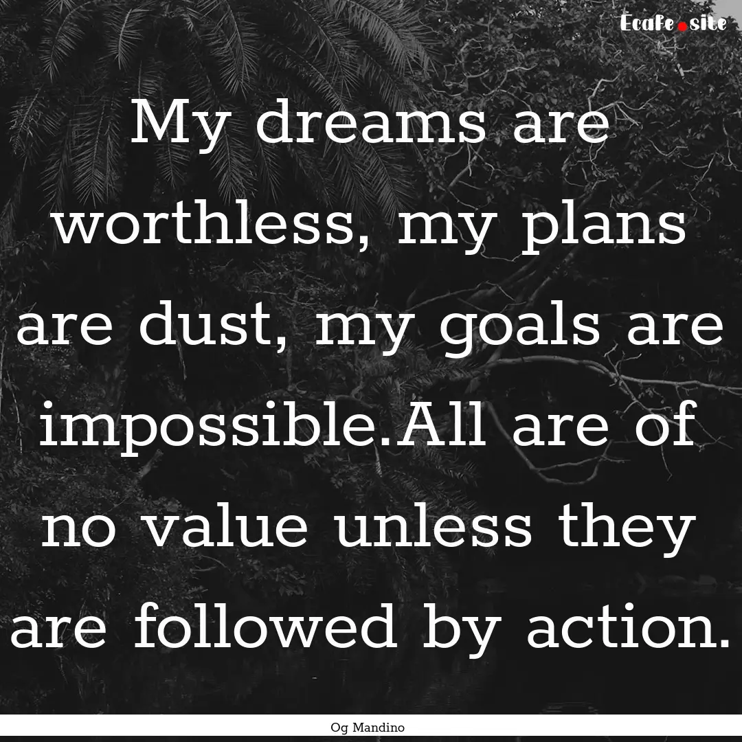 My dreams are worthless, my plans are dust,.... : Quote by Og Mandino