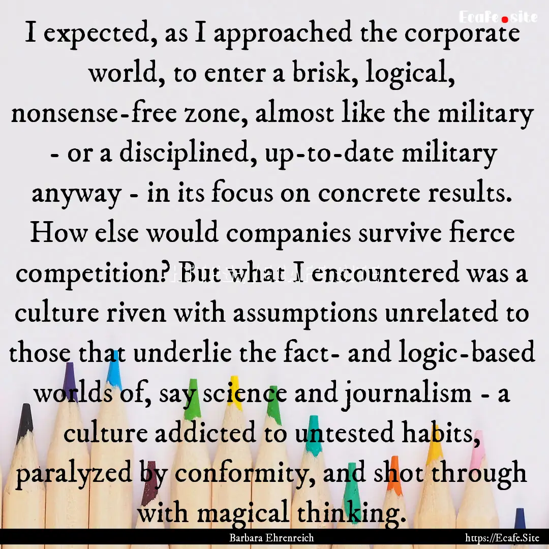 I expected, as I approached the corporate.... : Quote by Barbara Ehrenreich