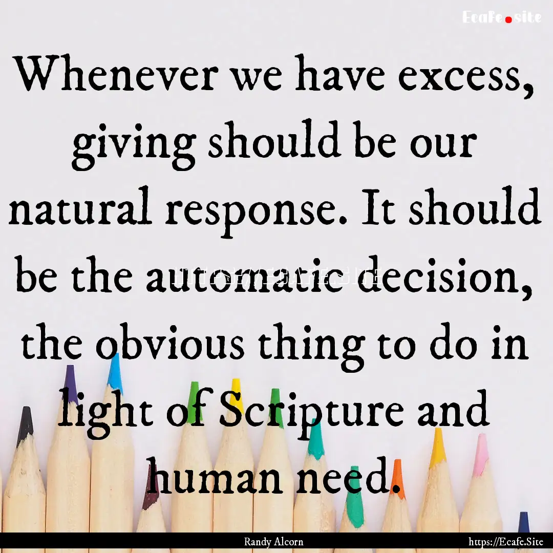 Whenever we have excess, giving should be.... : Quote by Randy Alcorn