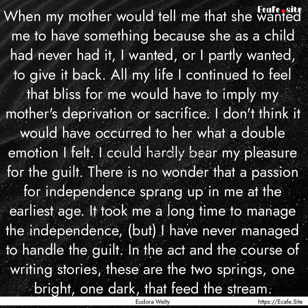 When my mother would tell me that she wanted.... : Quote by Eudora Welty