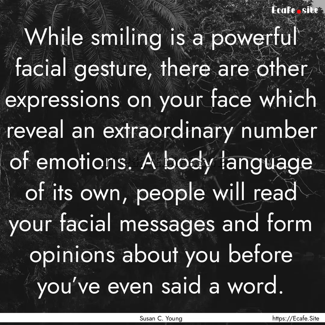 While smiling is a powerful facial gesture,.... : Quote by Susan C. Young