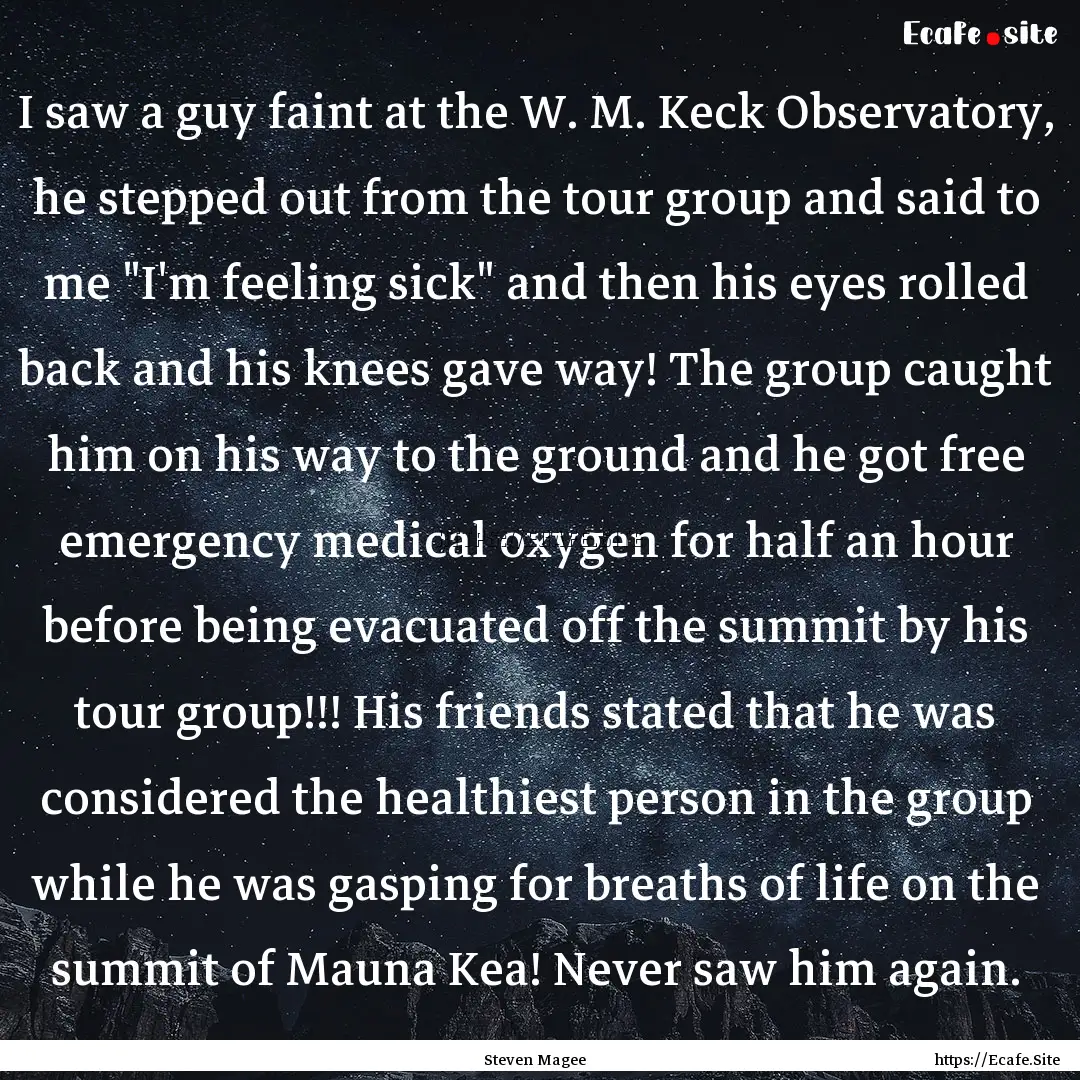 I saw a guy faint at the W. M. Keck Observatory,.... : Quote by Steven Magee