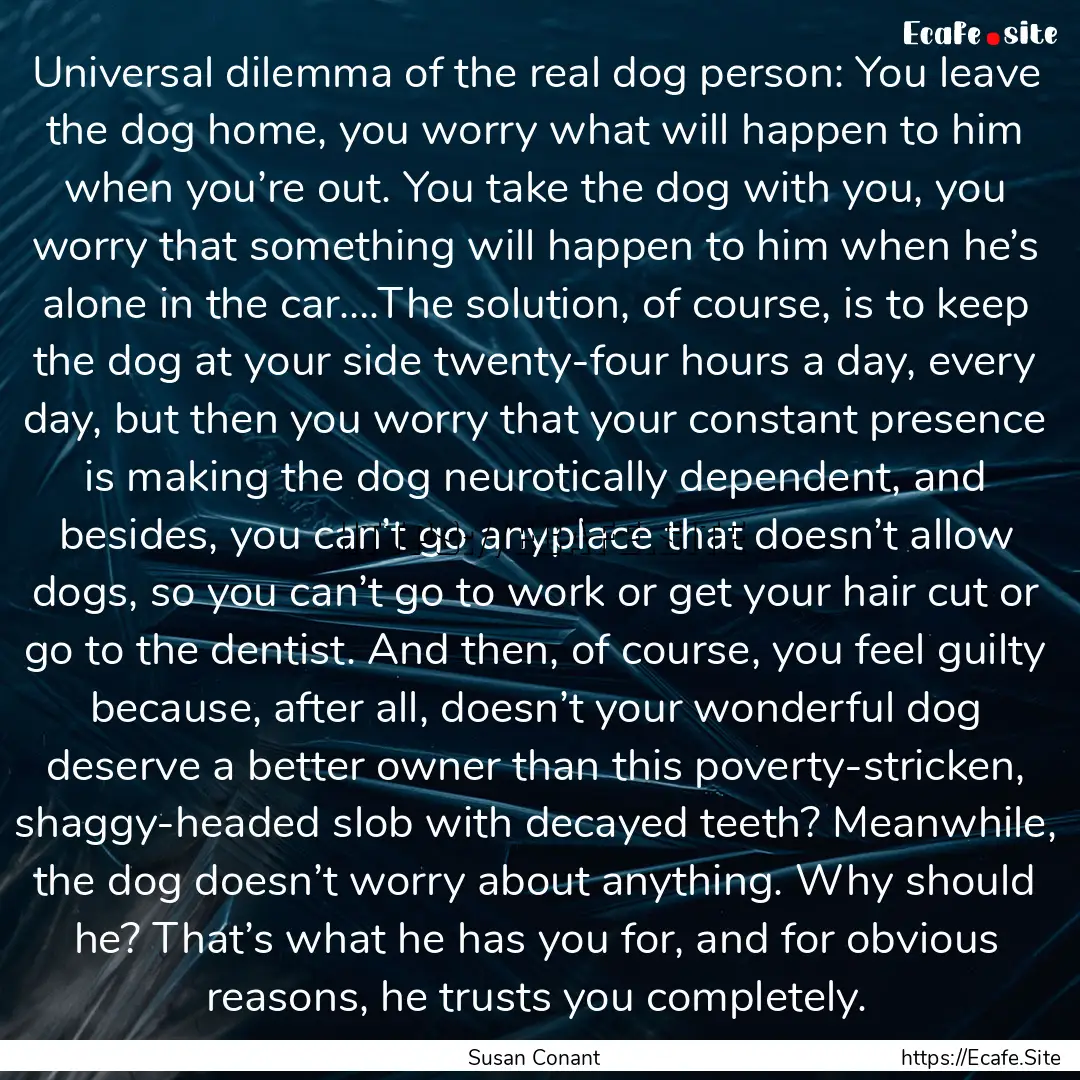 Universal dilemma of the real dog person:.... : Quote by Susan Conant