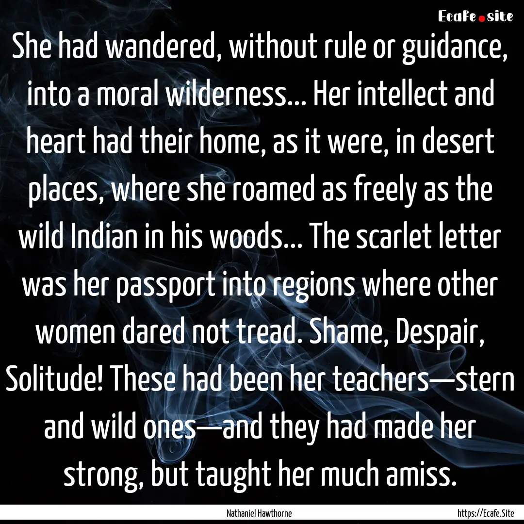 She had wandered, without rule or guidance,.... : Quote by Nathaniel Hawthorne