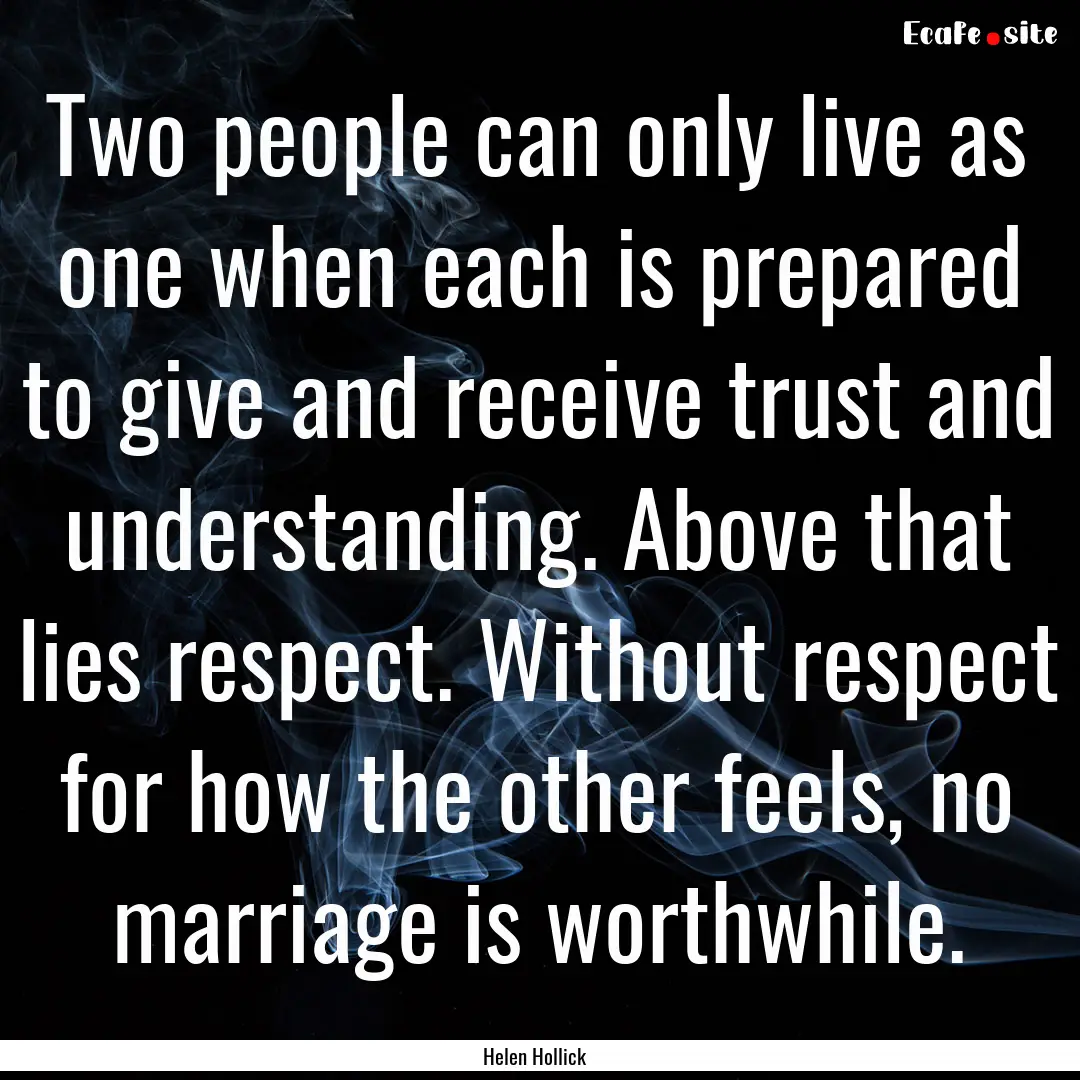 Two people can only live as one when each.... : Quote by Helen Hollick