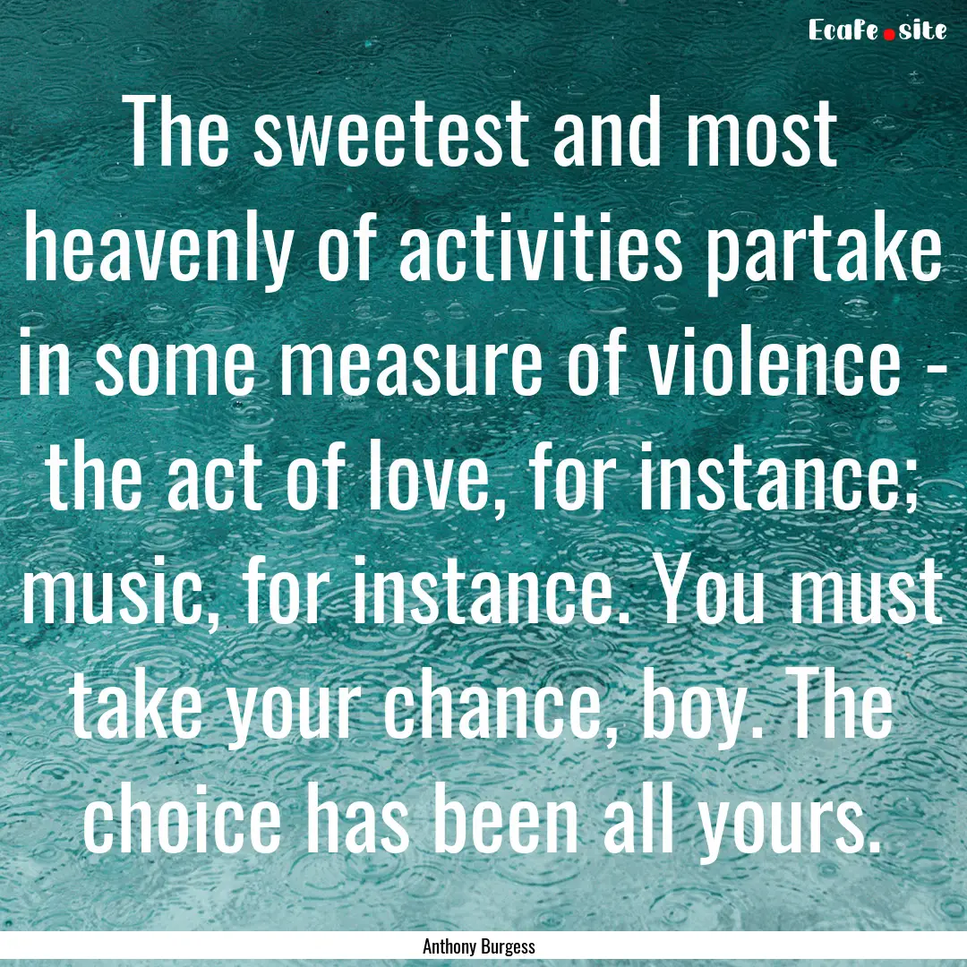 The sweetest and most heavenly of activities.... : Quote by Anthony Burgess