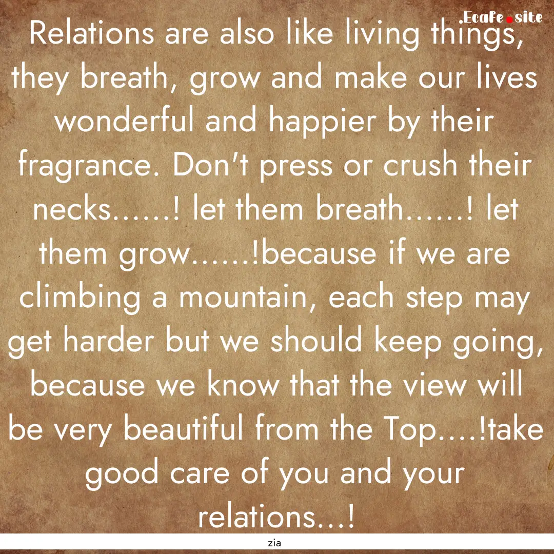 Relations are also like living things, they.... : Quote by zia