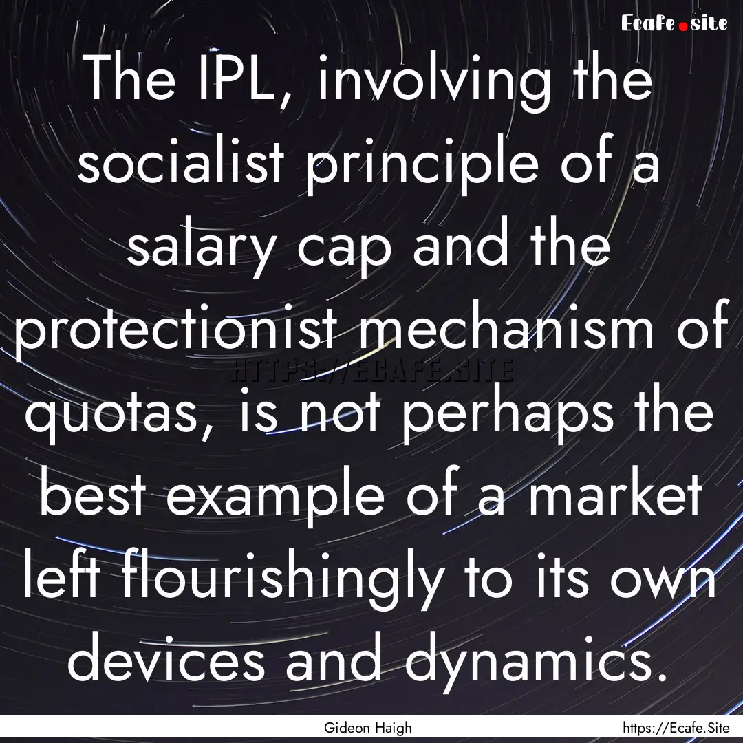 The IPL, involving the socialist principle.... : Quote by Gideon Haigh