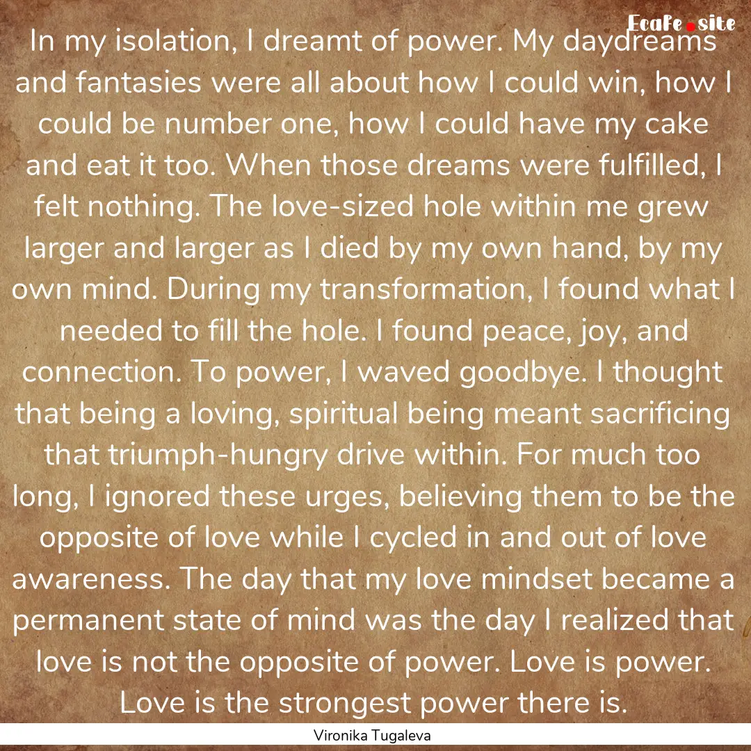 In my isolation, I dreamt of power. My daydreams.... : Quote by Vironika Tugaleva