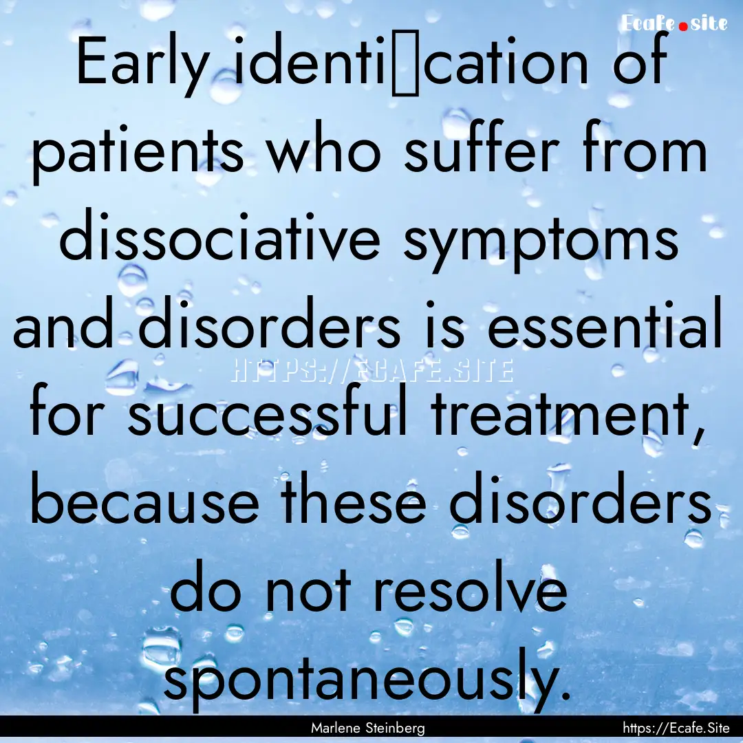 Early identiﬁcation of patients who suffer.... : Quote by Marlene Steinberg