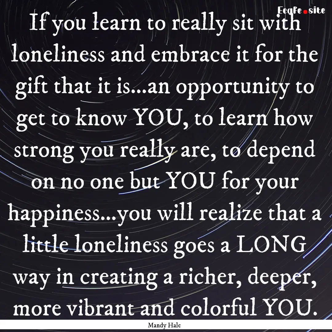 If you learn to really sit with loneliness.... : Quote by Mandy Hale