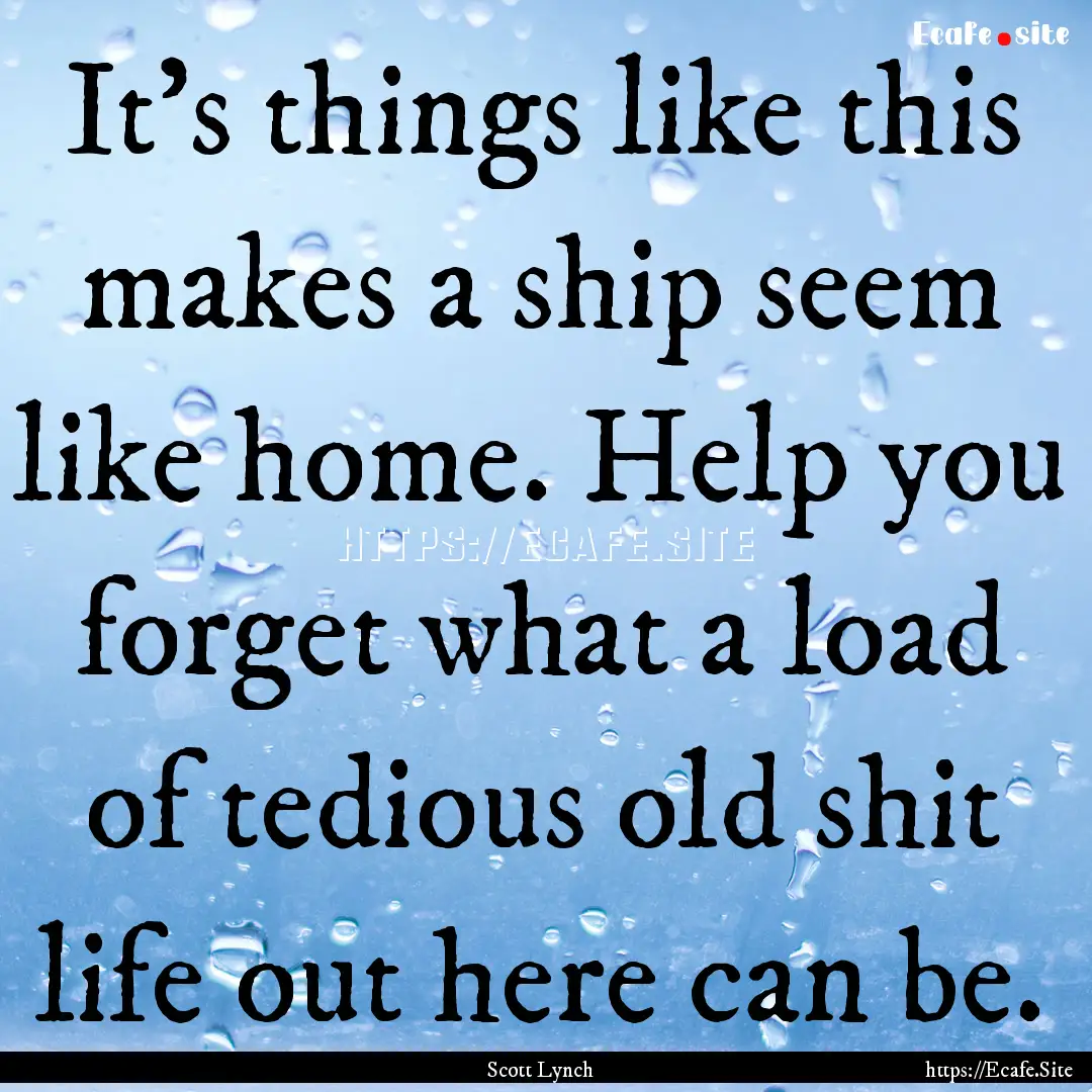 It's things like this makes a ship seem like.... : Quote by Scott Lynch