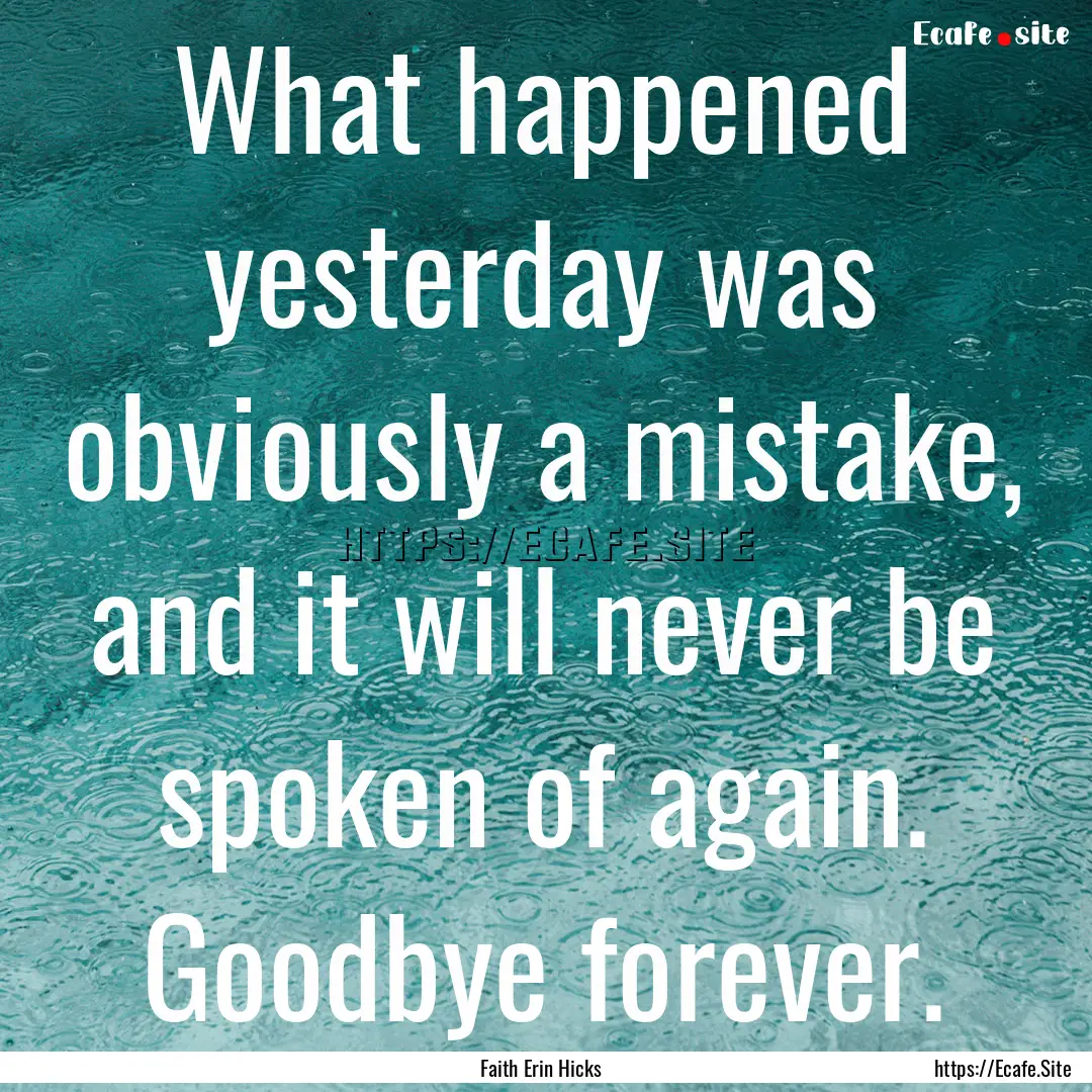 What happened yesterday was obviously a mistake,.... : Quote by Faith Erin Hicks