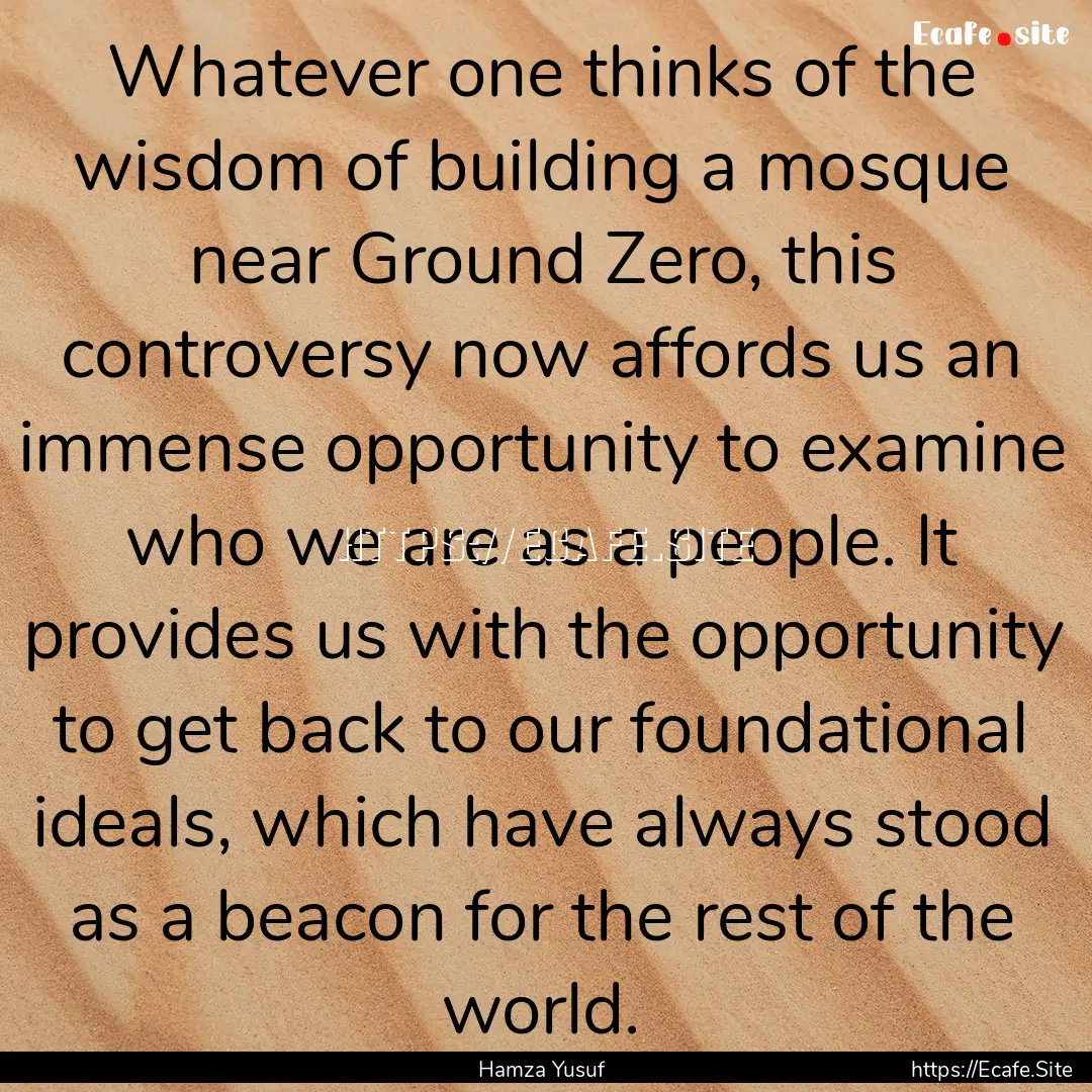 Whatever one thinks of the wisdom of building.... : Quote by Hamza Yusuf