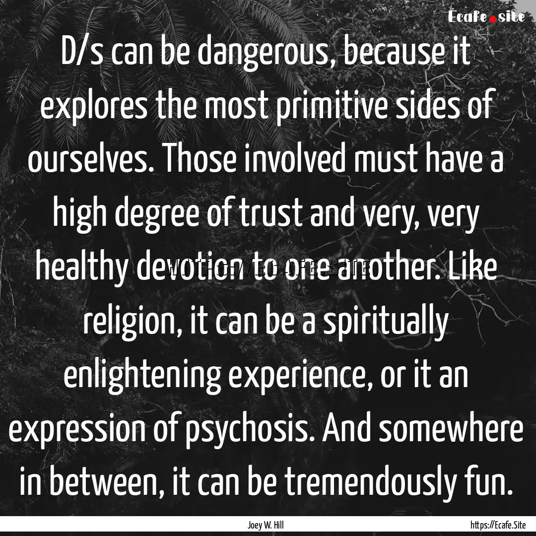 D/s can be dangerous, because it explores.... : Quote by Joey W. Hill