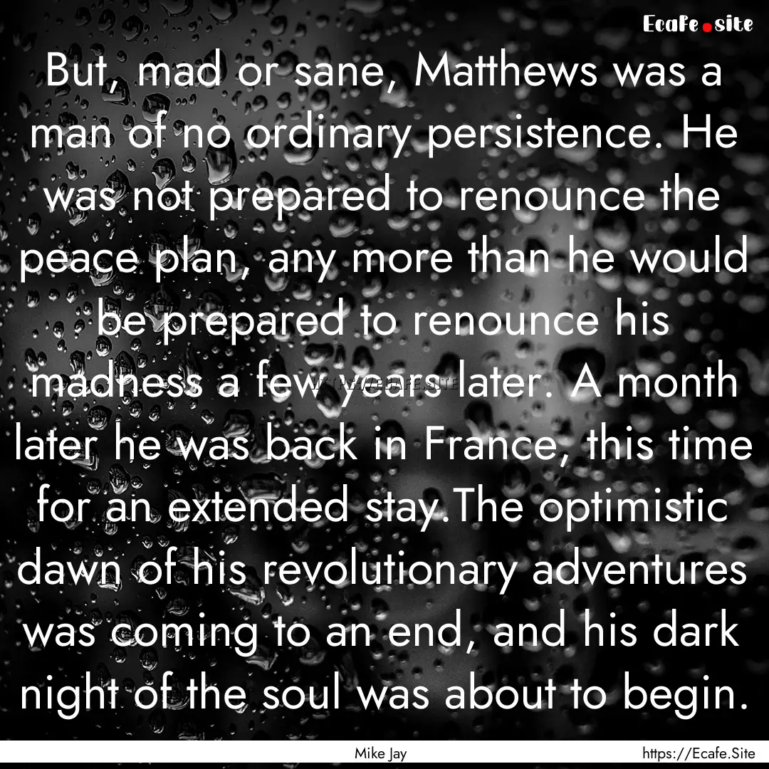 But, mad or sane, Matthews was a man of no.... : Quote by Mike Jay