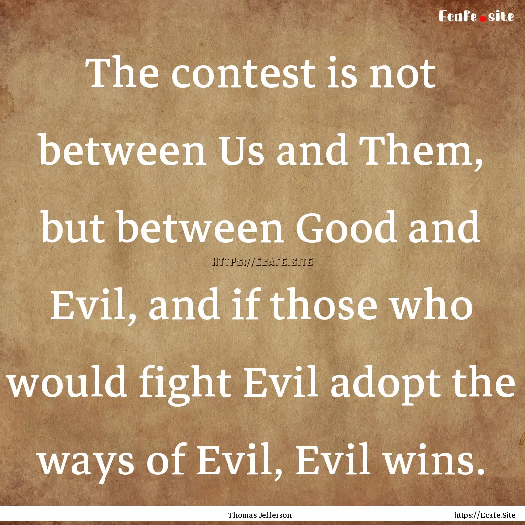 The contest is not between Us and Them, but.... : Quote by Thomas Jefferson