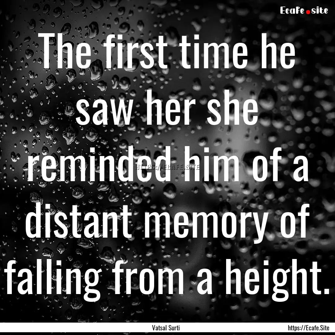 The first time he saw her she reminded him.... : Quote by Vatsal Surti