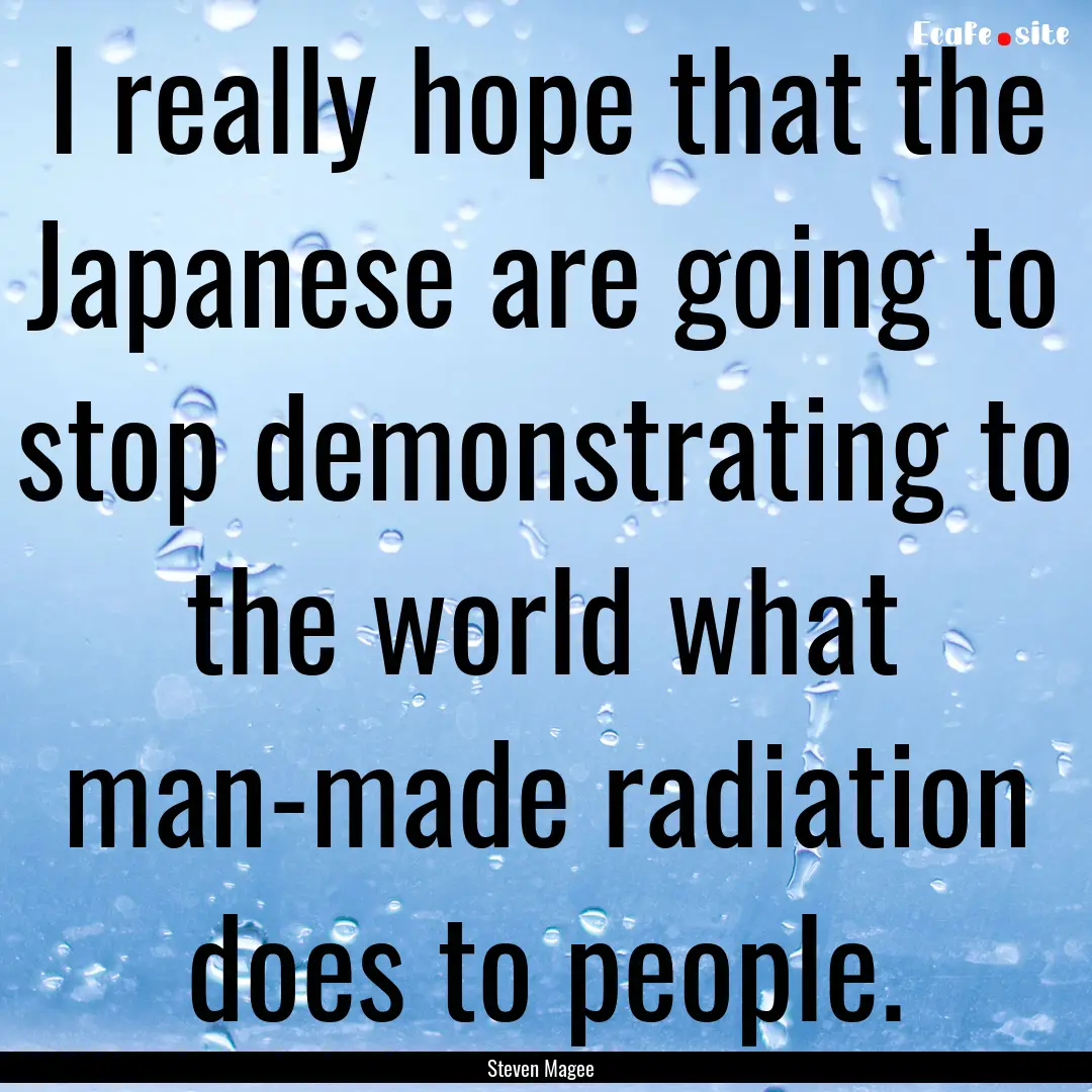 I really hope that the Japanese are going.... : Quote by Steven Magee