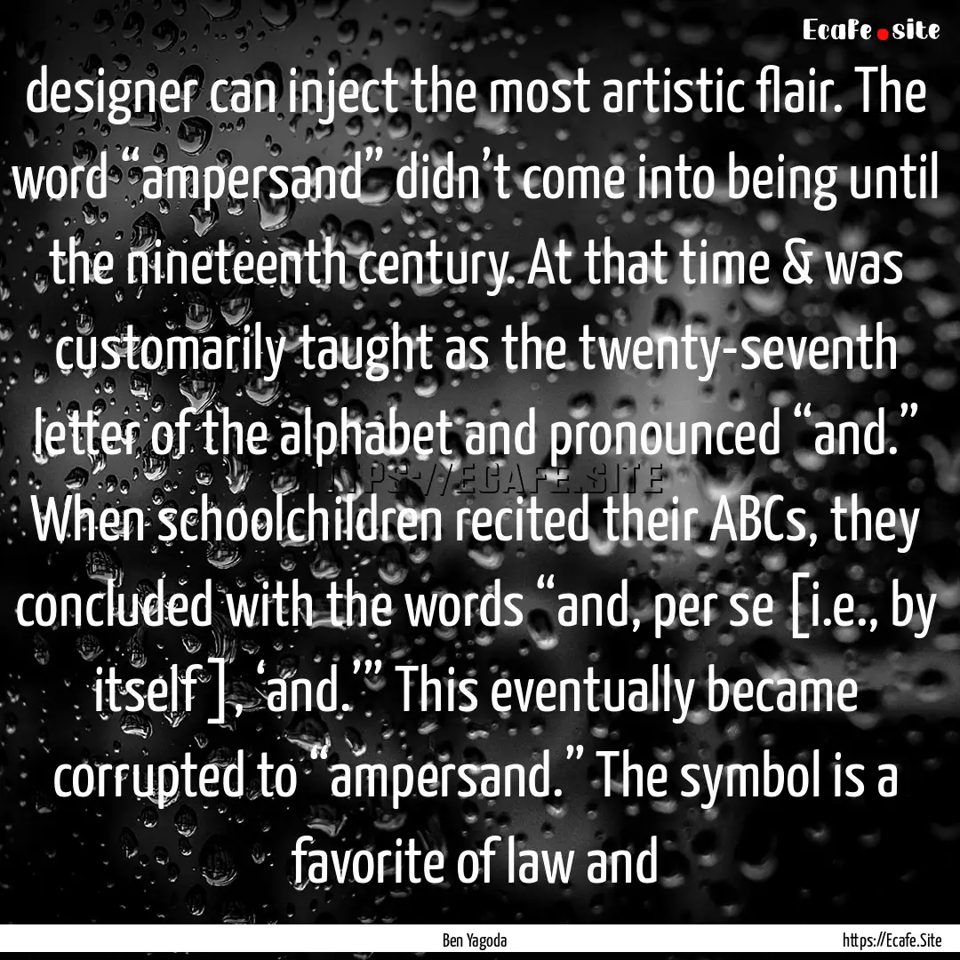 designer can inject the most artistic flair..... : Quote by Ben Yagoda