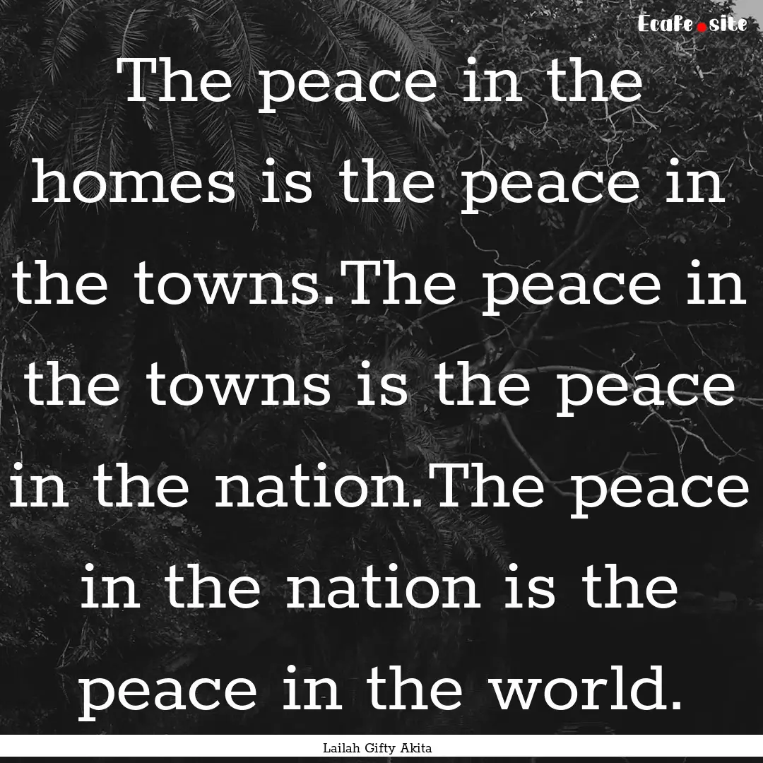 The peace in the homes is the peace in the.... : Quote by Lailah Gifty Akita