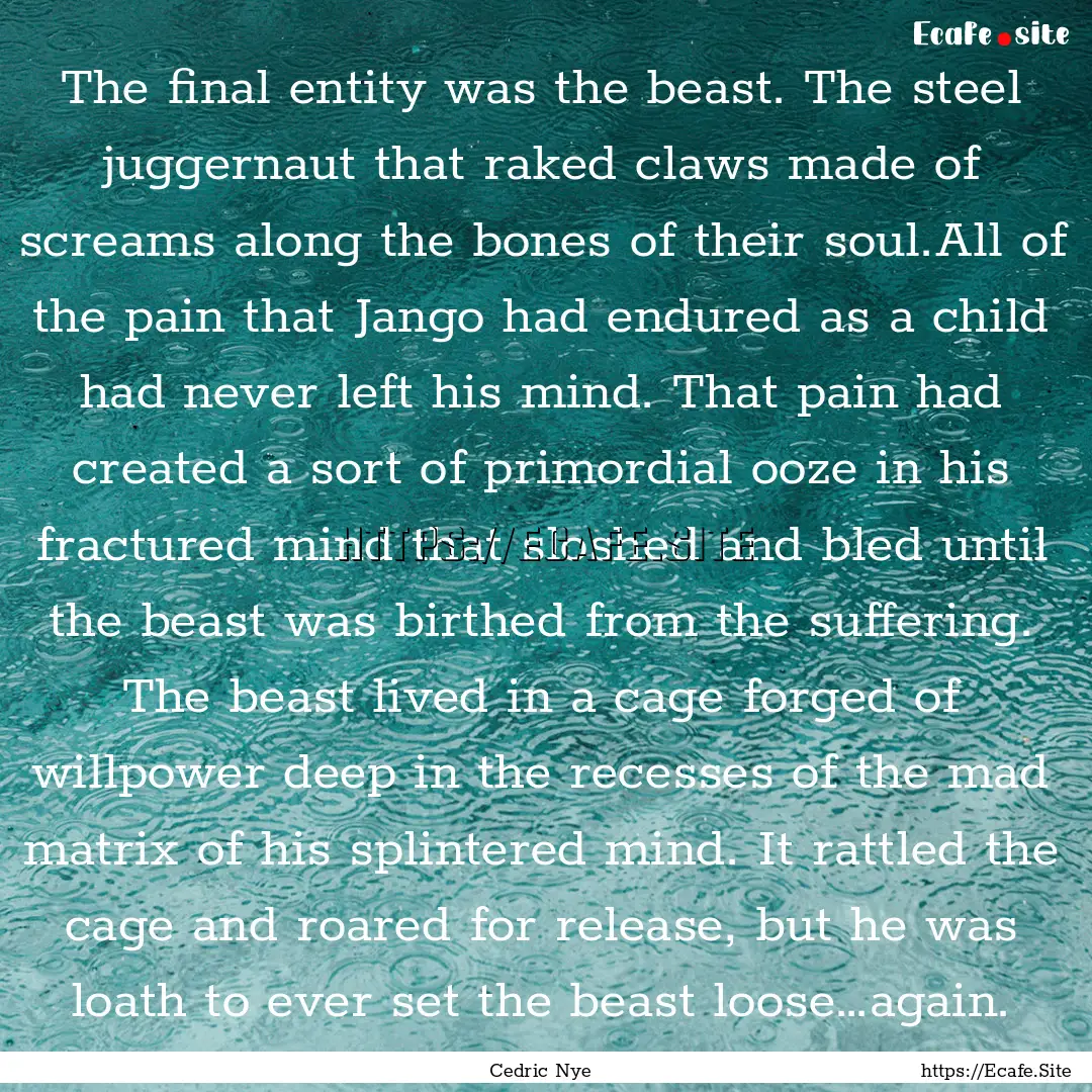 The final entity was the beast. The steel.... : Quote by Cedric Nye