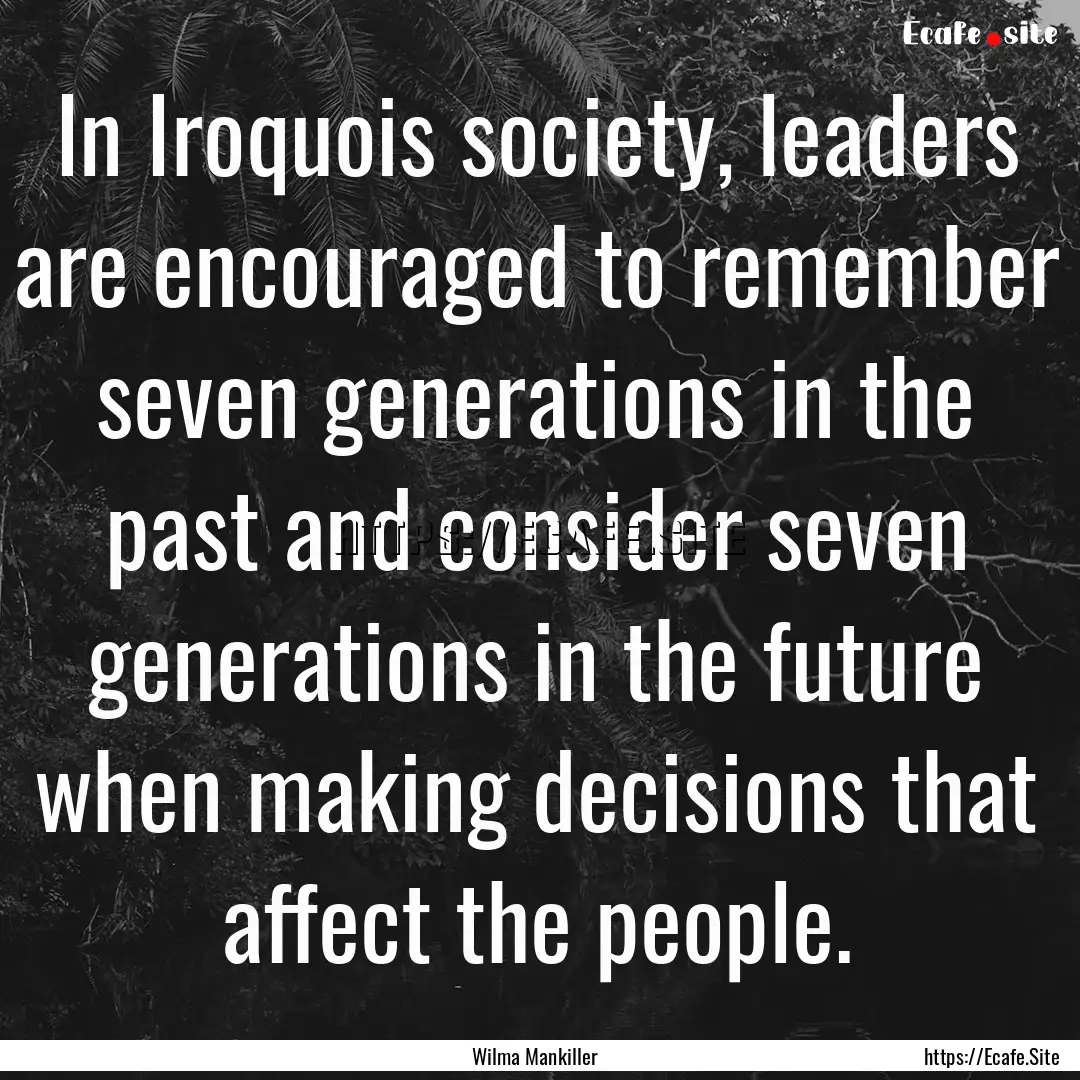 In Iroquois society, leaders are encouraged.... : Quote by Wilma Mankiller