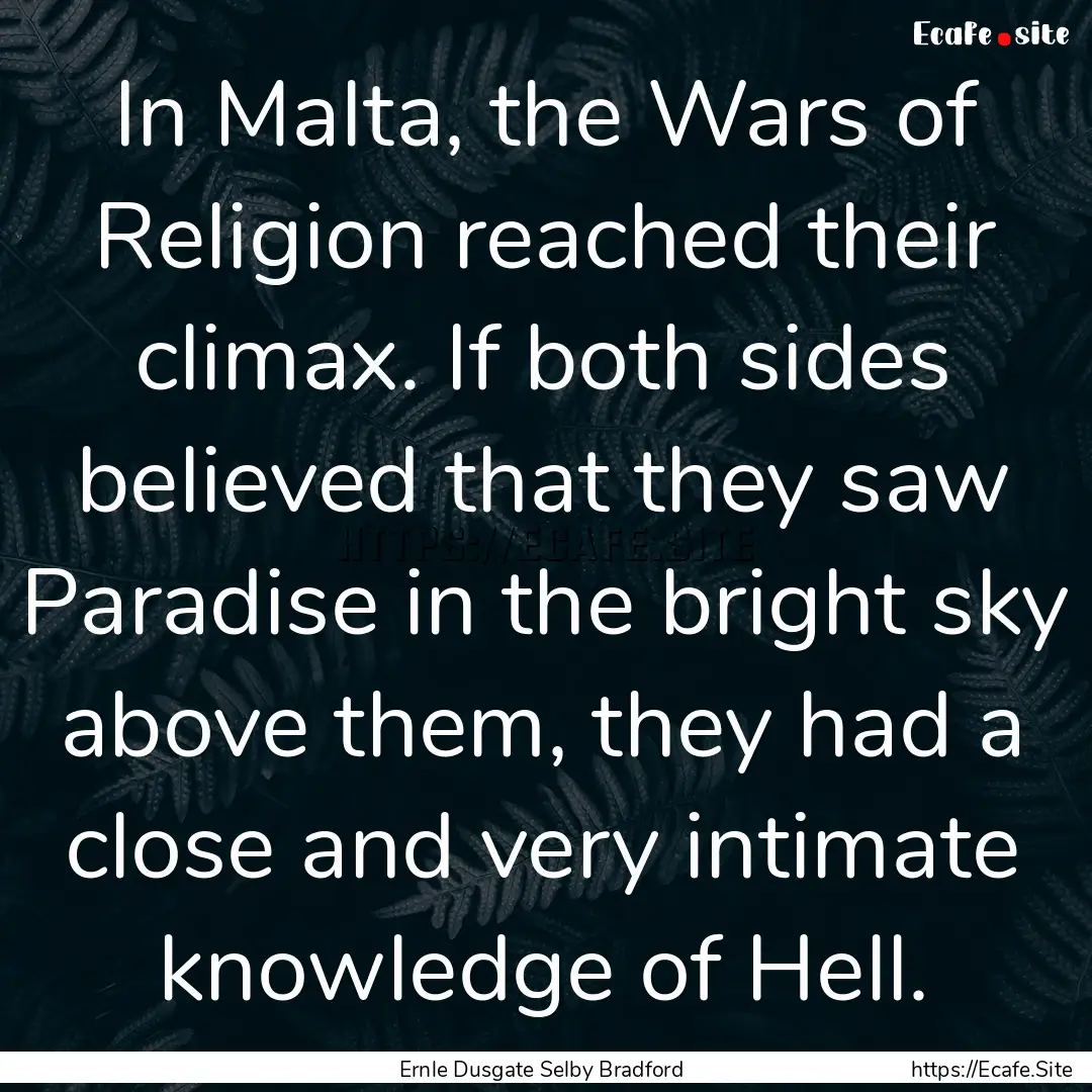 In Malta, the Wars of Religion reached their.... : Quote by Ernle Dusgate Selby Bradford