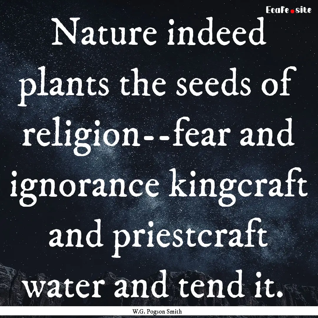 Nature indeed plants the seeds of religion--fear.... : Quote by W.G. Pogson Smith