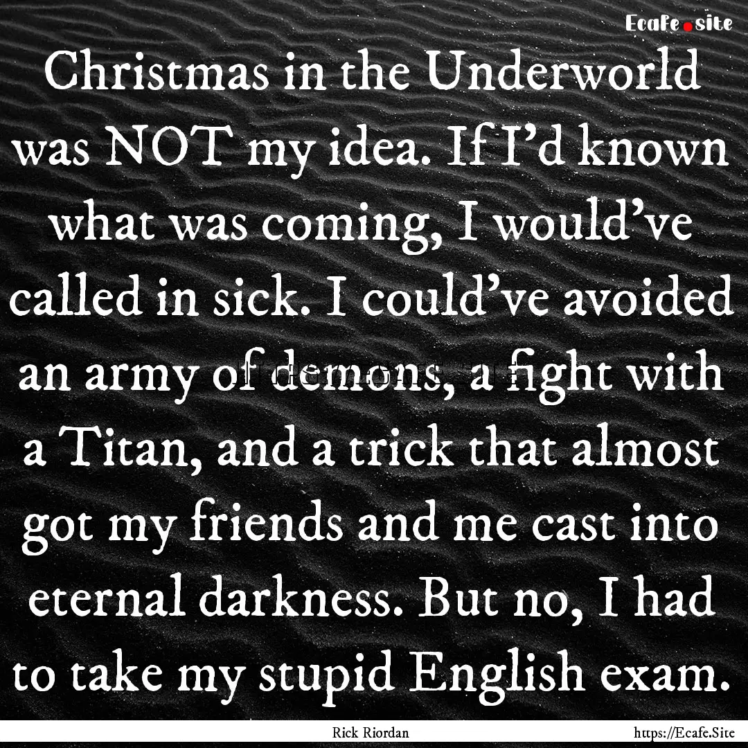 Christmas in the Underworld was NOT my idea..... : Quote by Rick Riordan