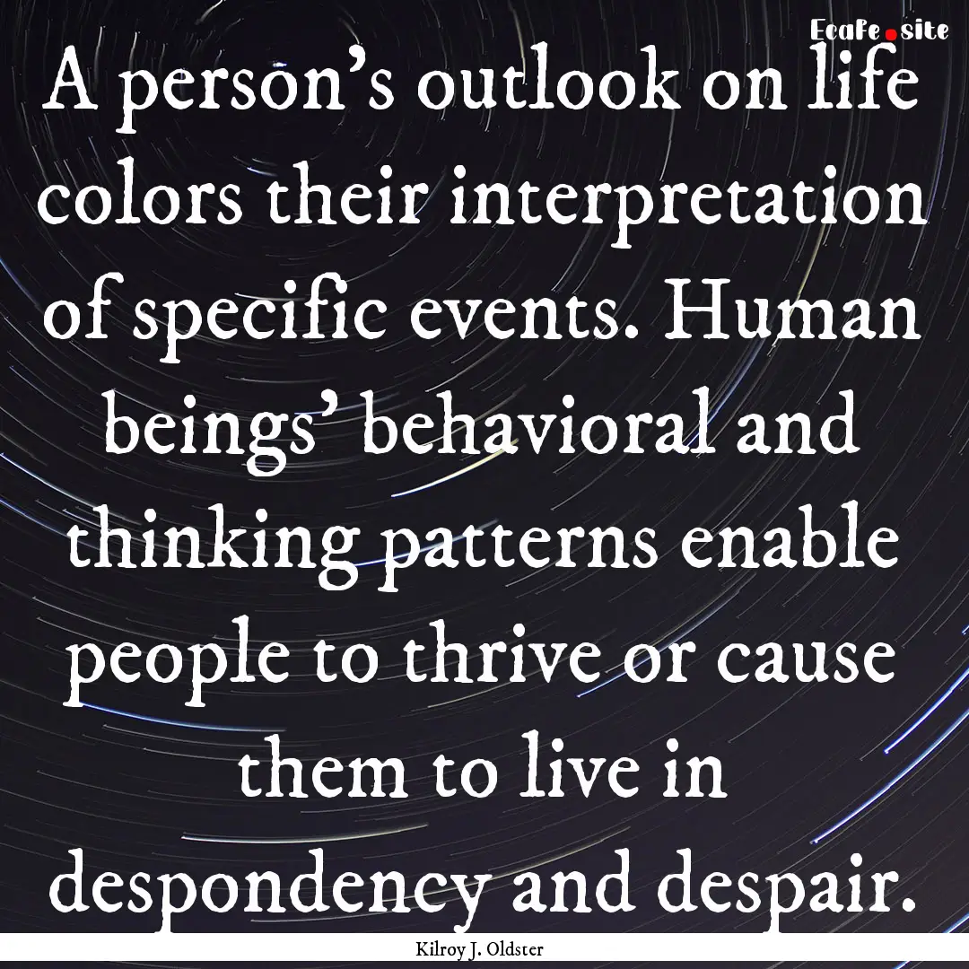 A person’s outlook on life colors their.... : Quote by Kilroy J. Oldster