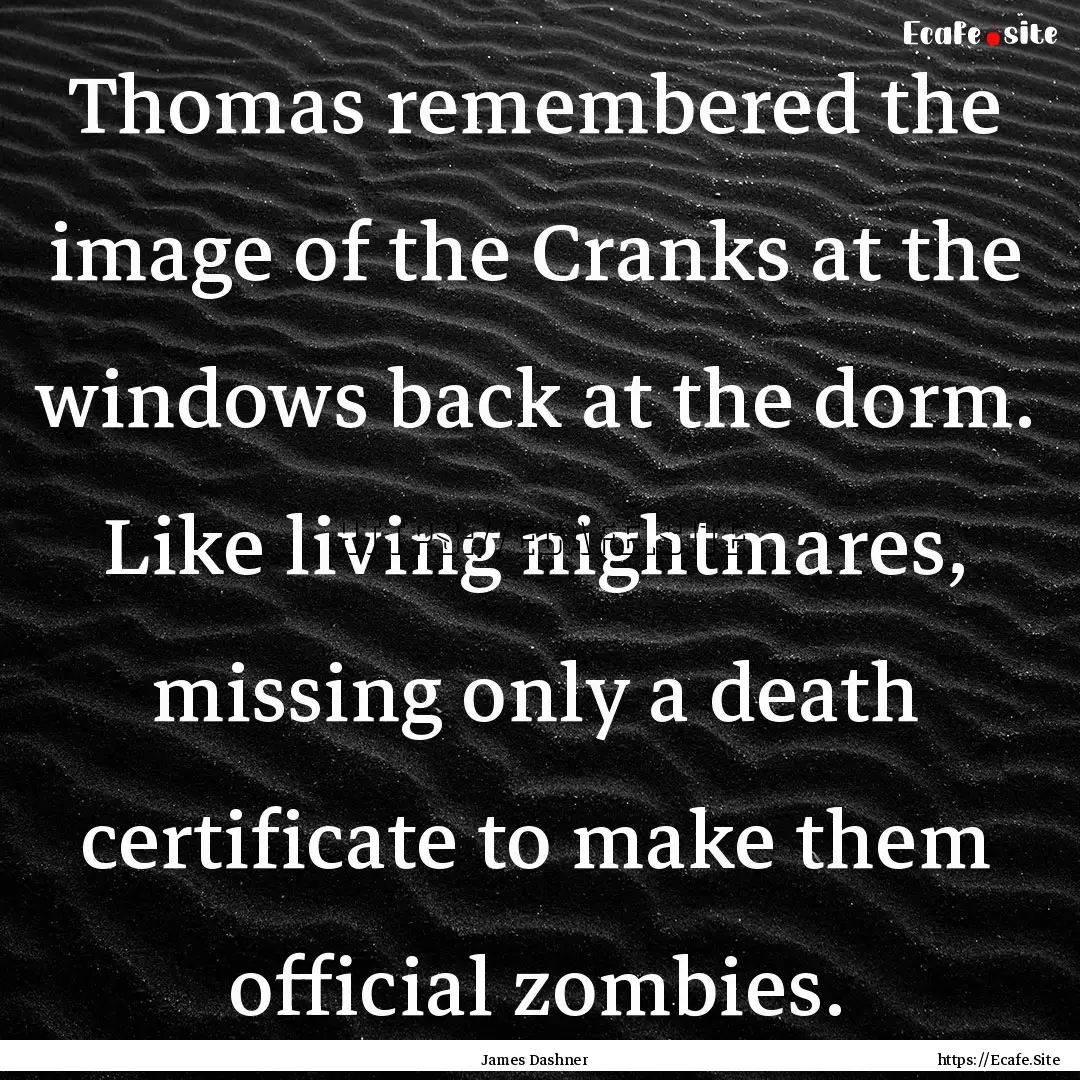 Thomas remembered the image of the Cranks.... : Quote by James Dashner