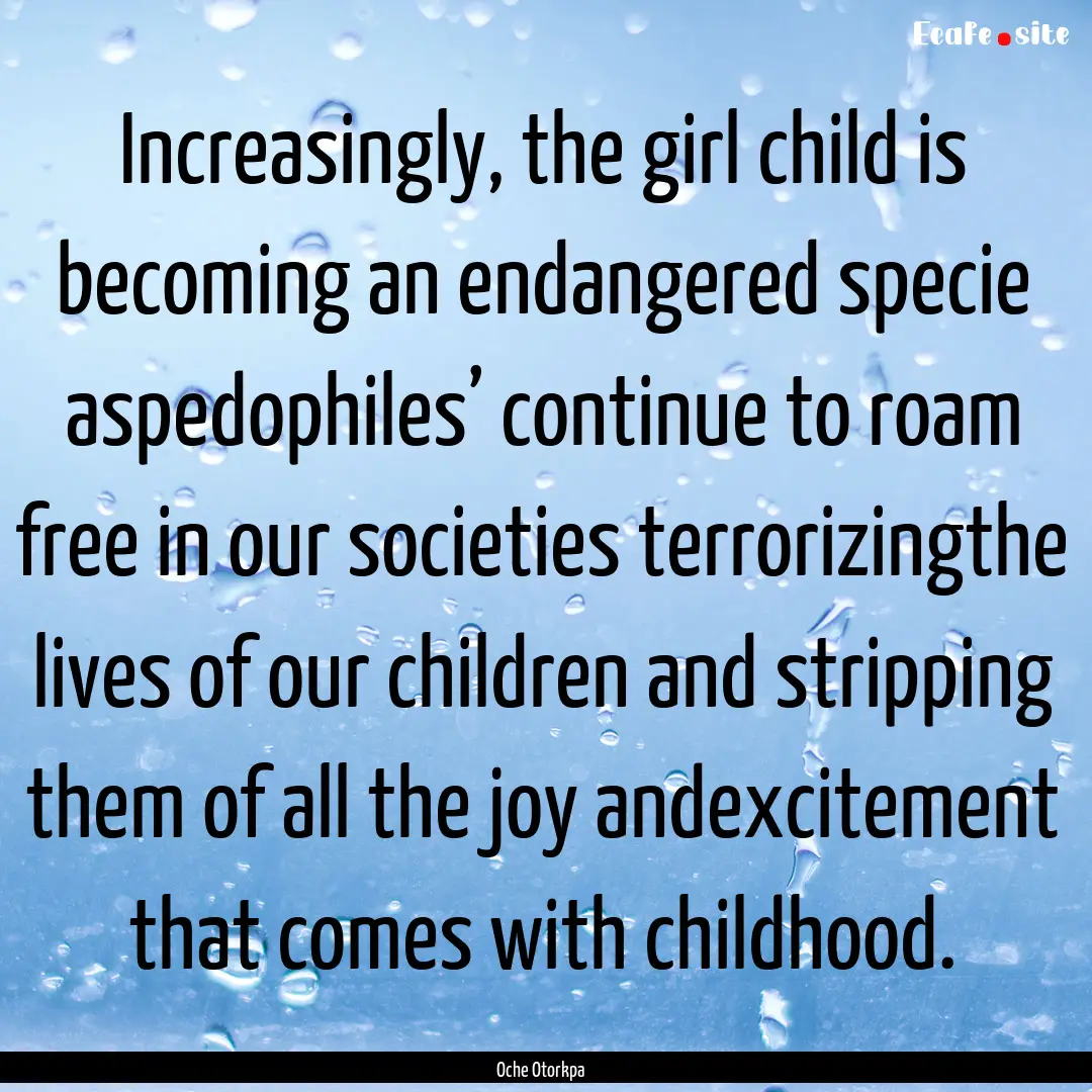 Increasingly, the girl child is becoming.... : Quote by Oche Otorkpa