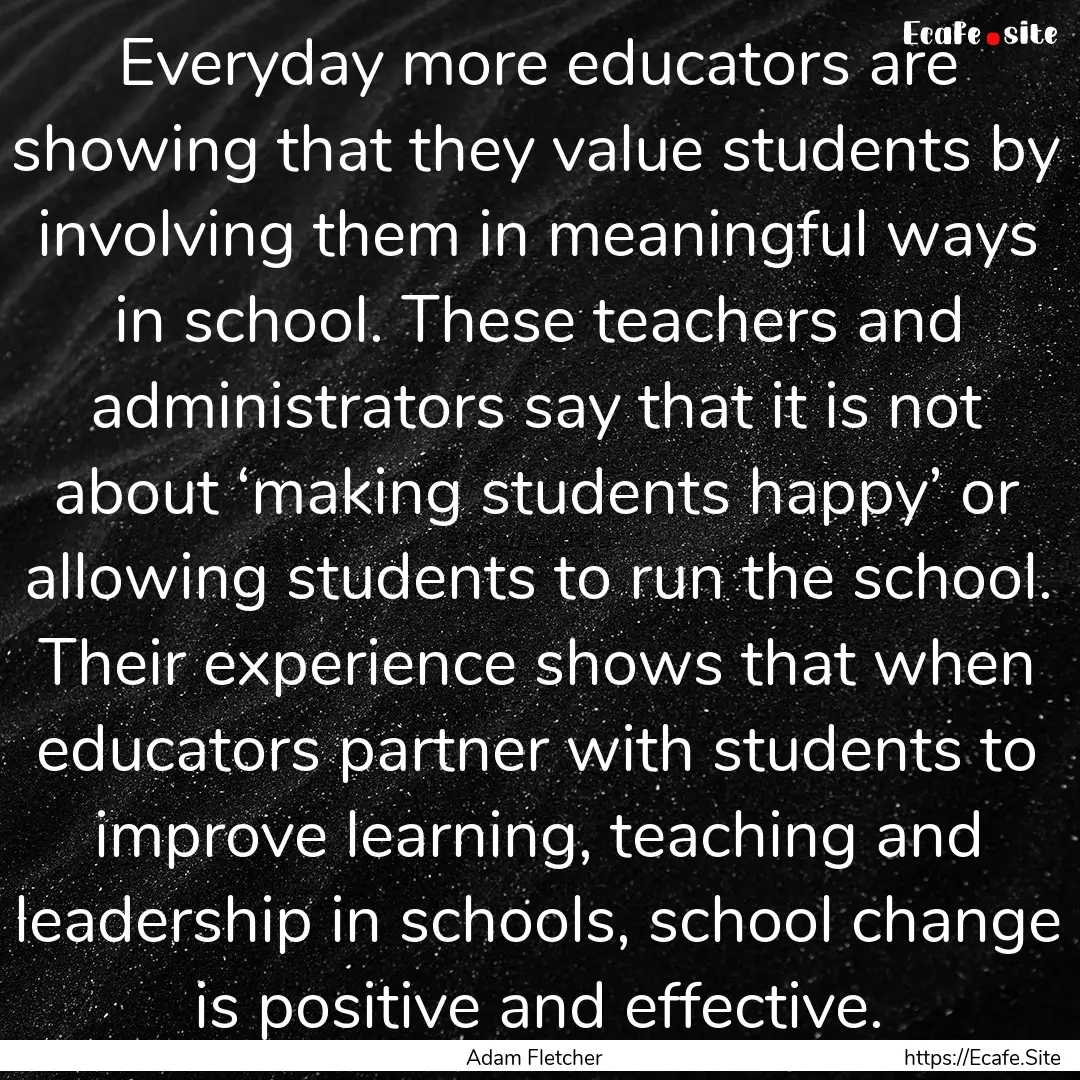 Everyday more educators are showing that.... : Quote by Adam Fletcher