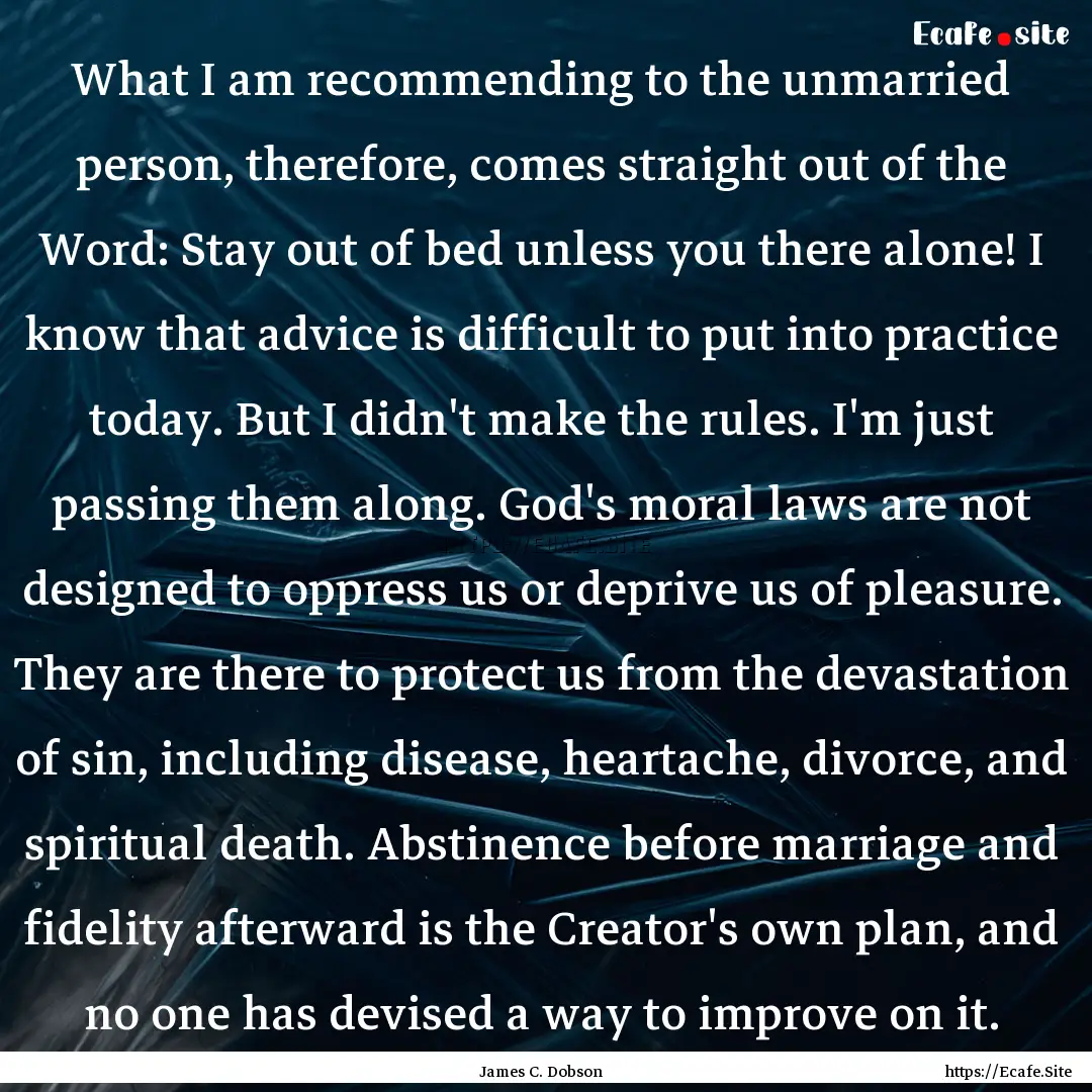 What I am recommending to the unmarried person,.... : Quote by James C. Dobson