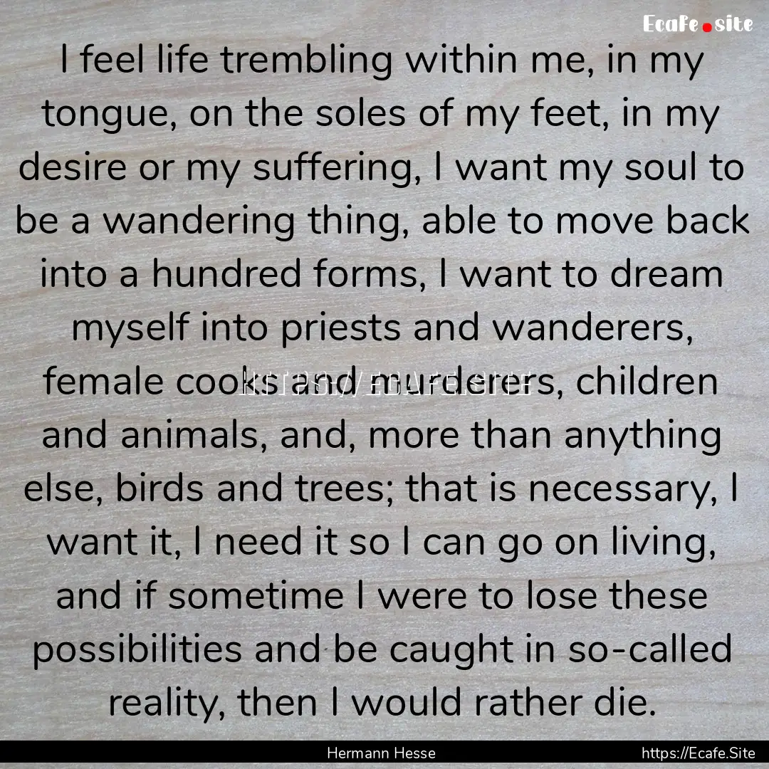 I feel life trembling within me, in my tongue,.... : Quote by Hermann Hesse